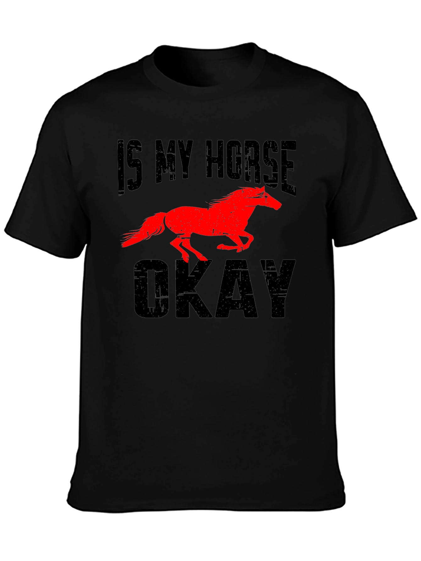 Is My Horse Okay? Graphic Tee