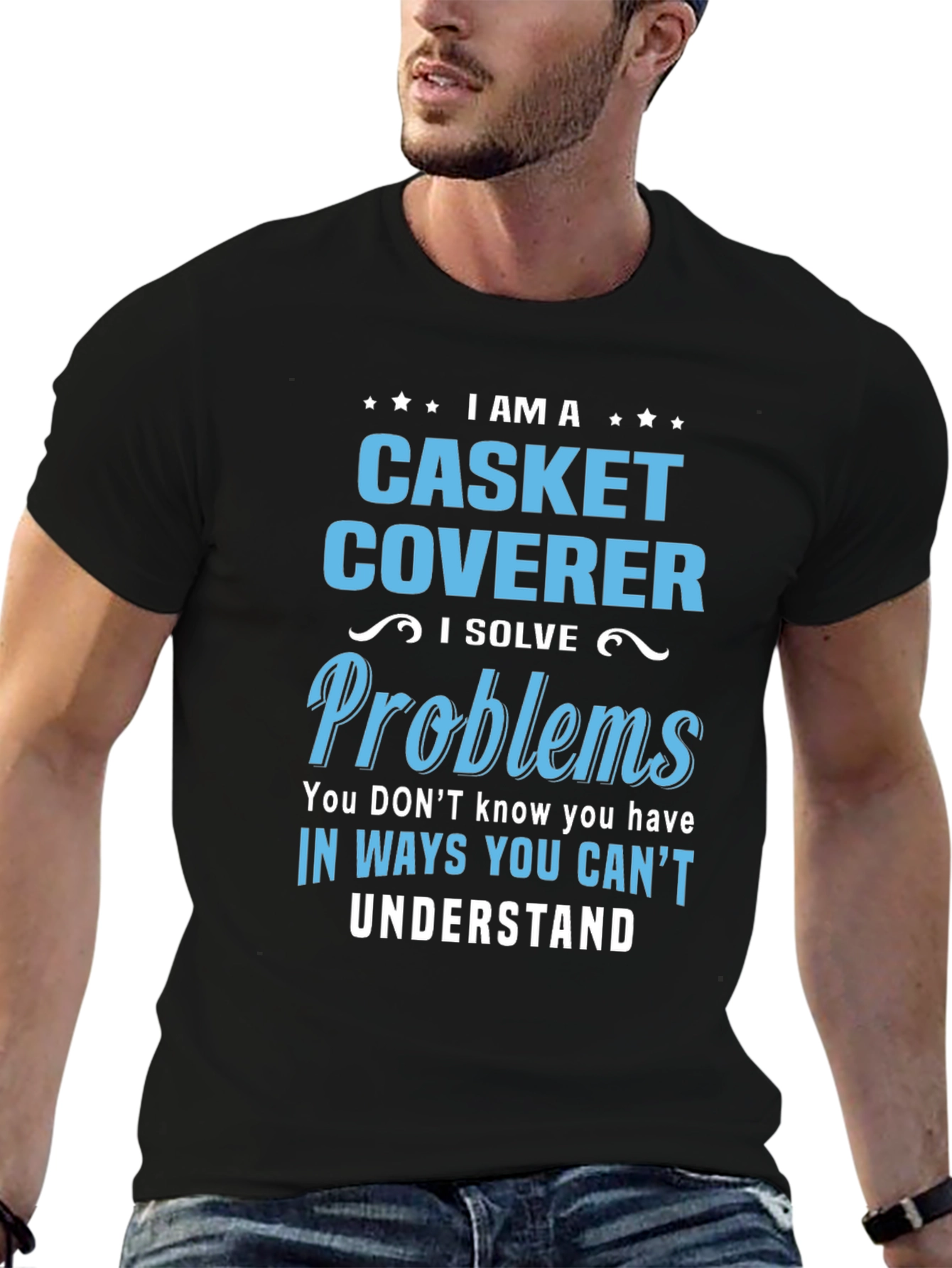 Casket Coverer T-Shirt: I Solve Problems
