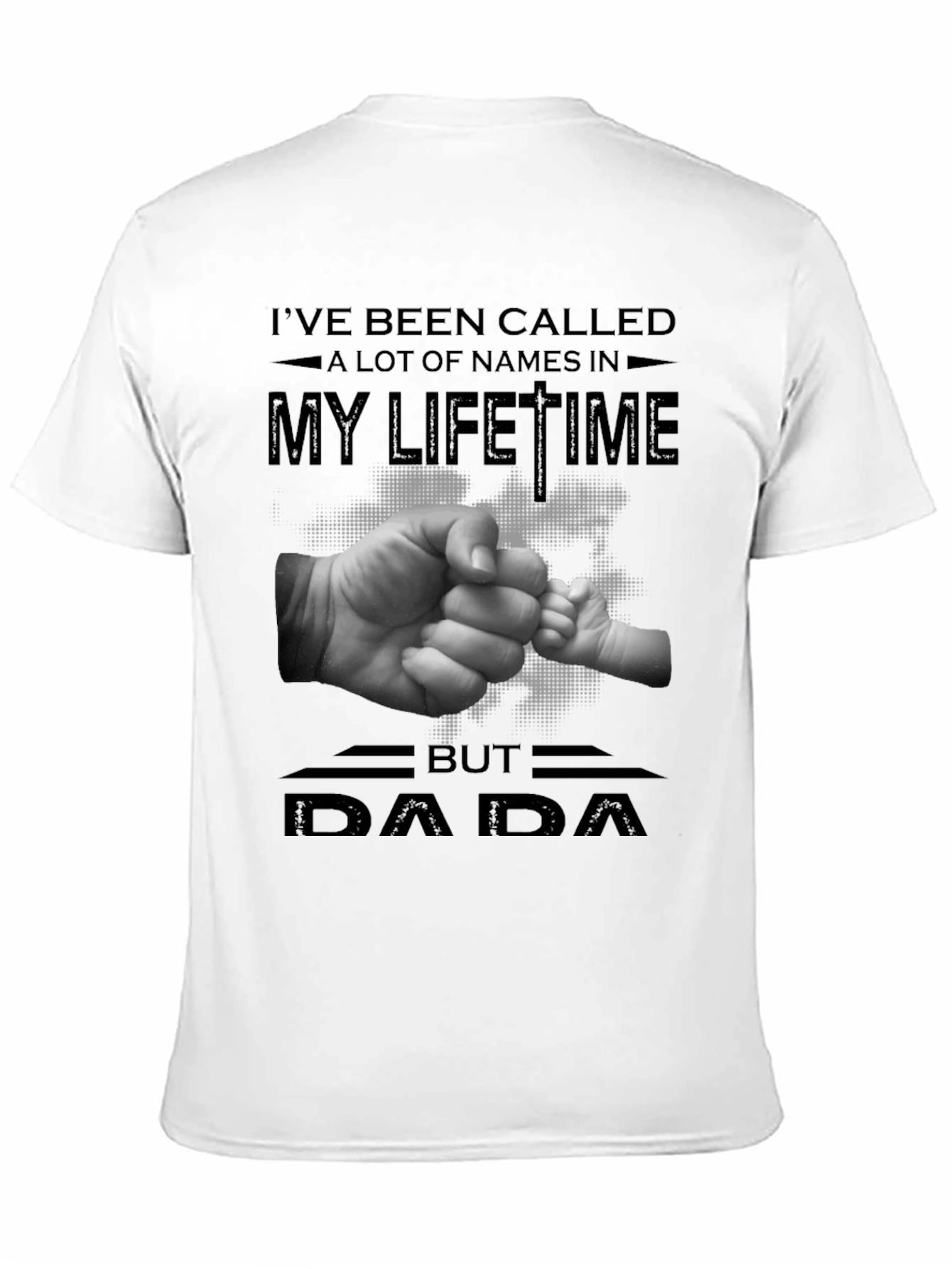 DAD Ive Been Called A Lot Of Names T-Shirt