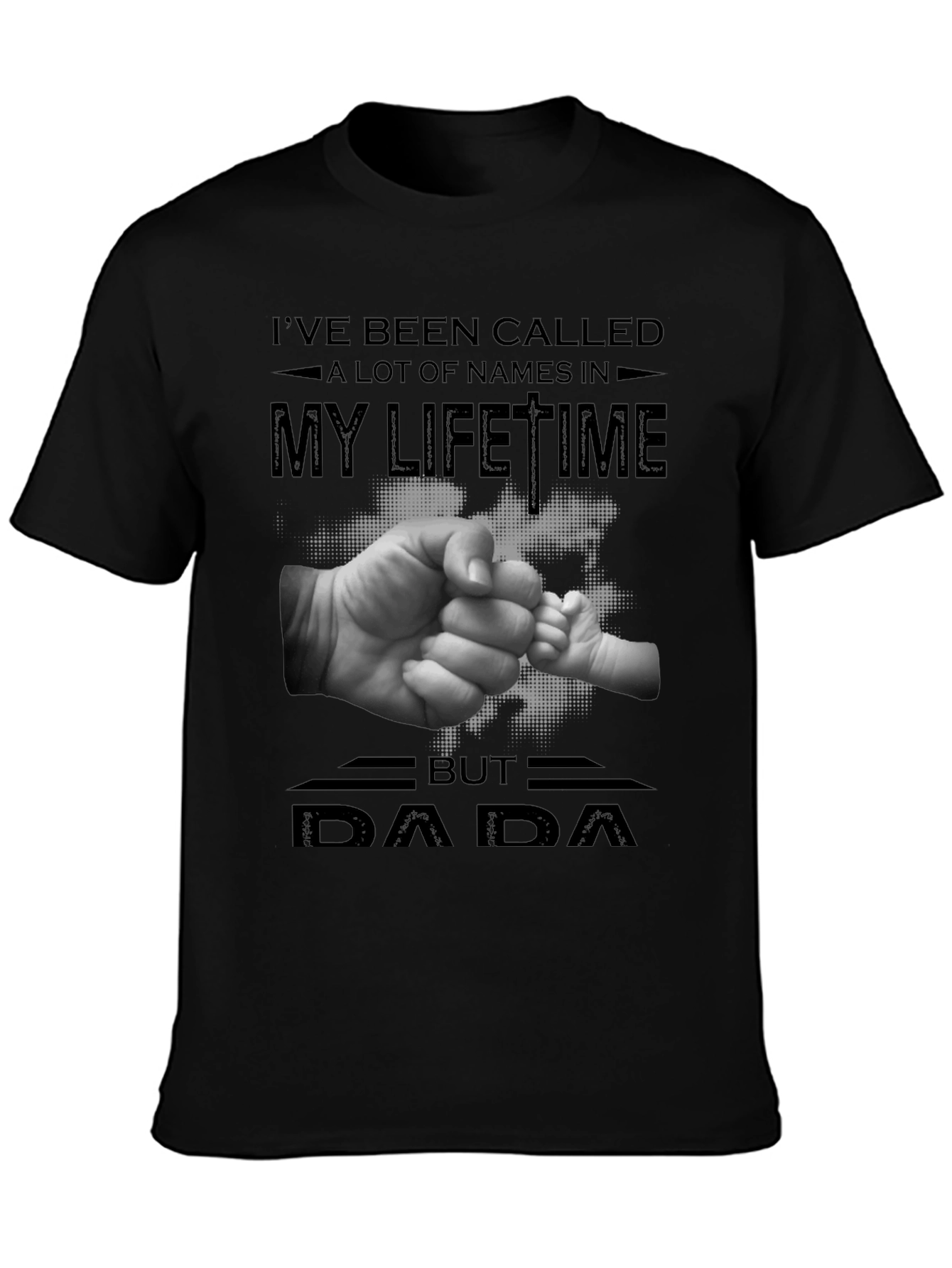 DAD Ive Been Called A Lot Of Names T-Shirt