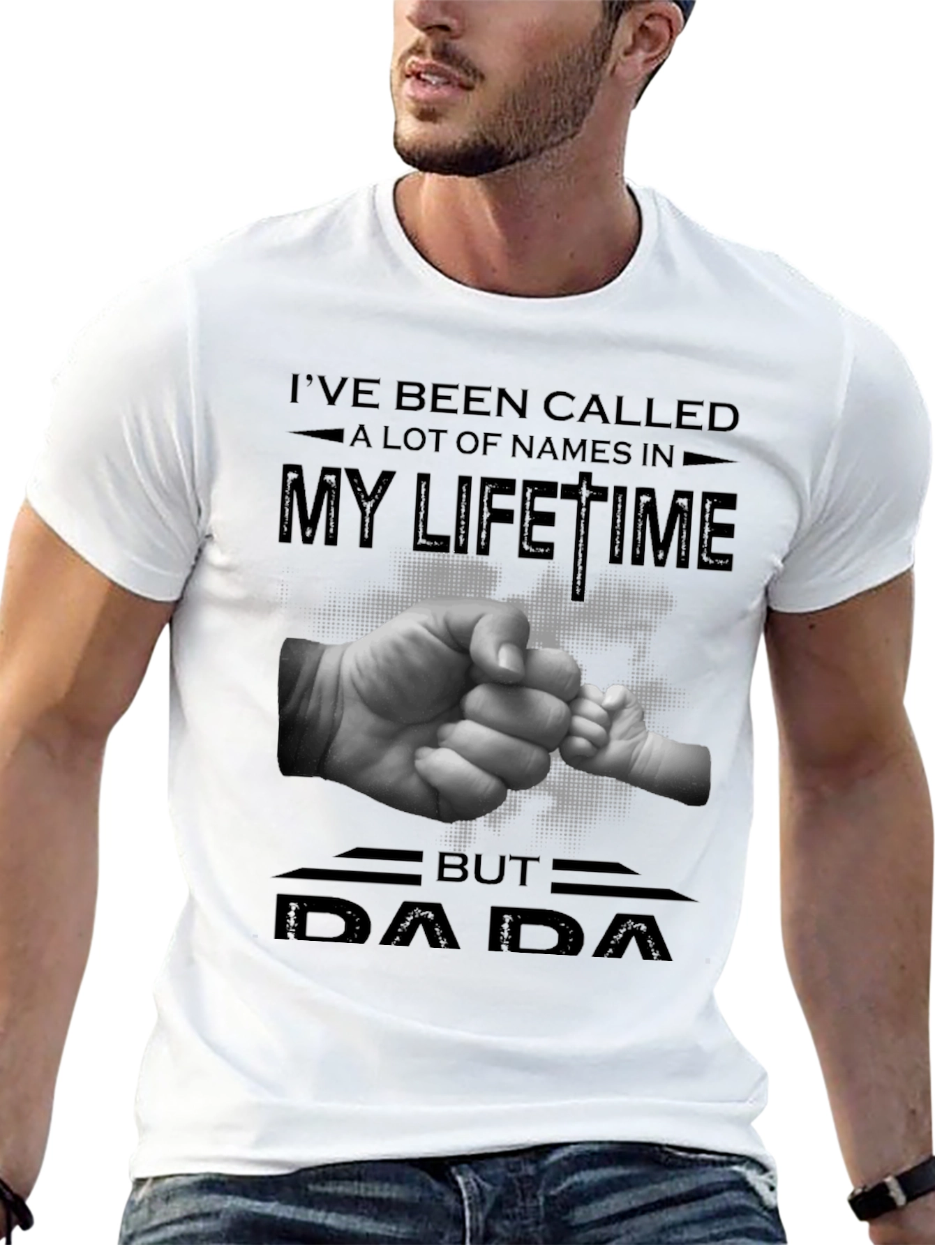 DAD Ive Been Called A Lot Of Names T-Shirt