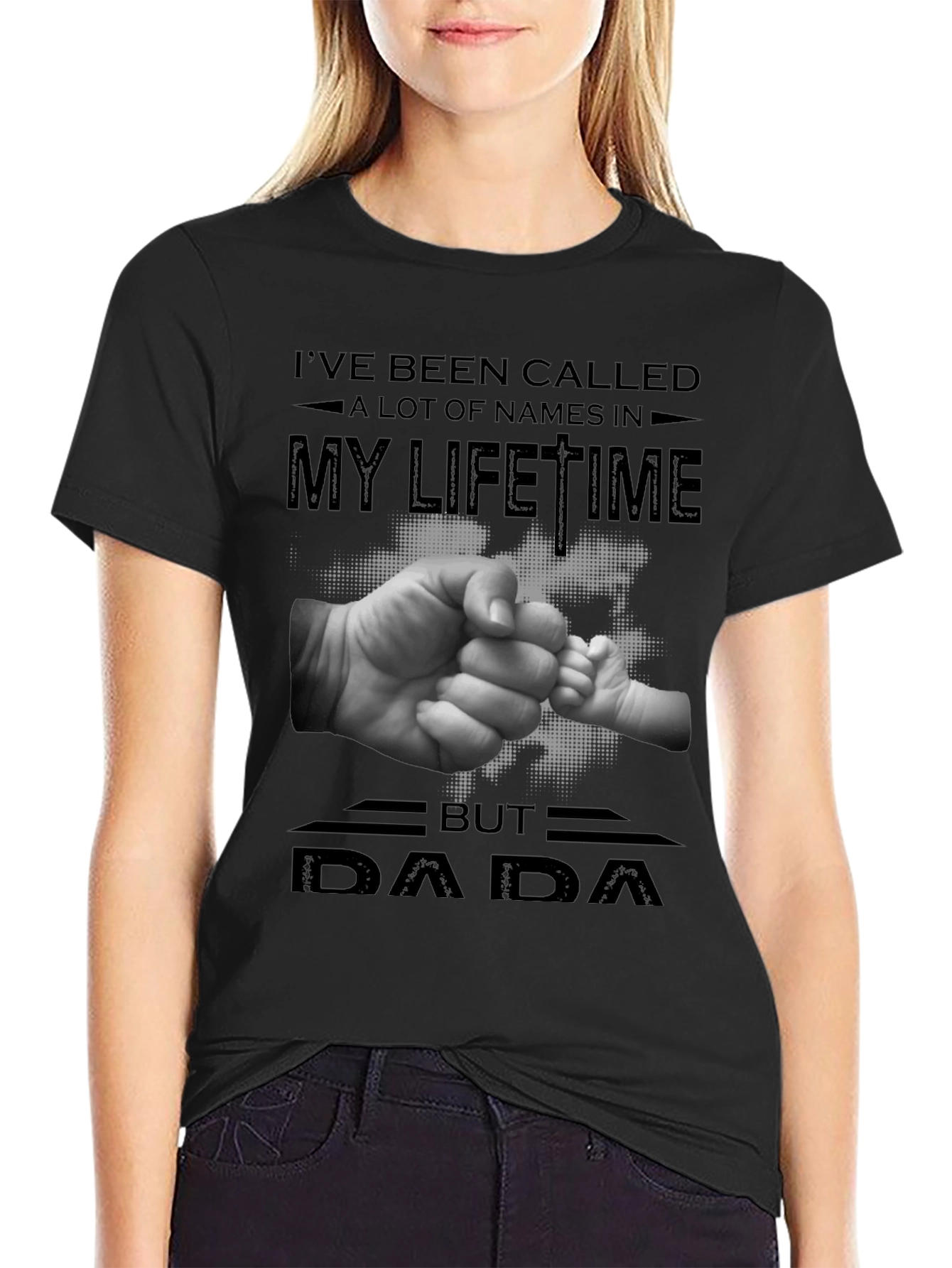 DAD Ive Been Called A Lot Of Names T-Shirt