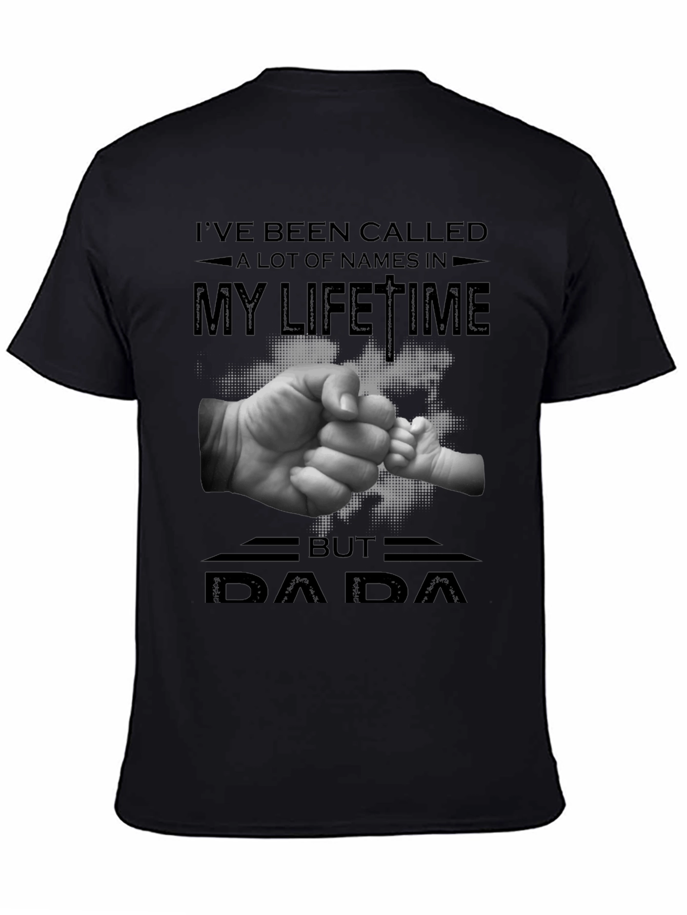 DAD Ive Been Called A Lot Of Names T-Shirt