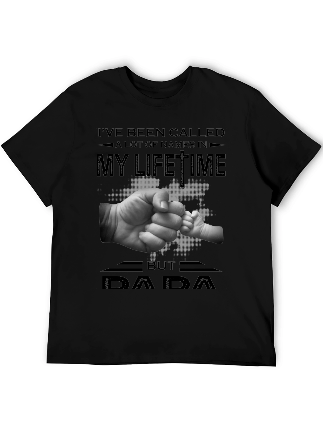 DAD Ive Been Called A Lot Of Names T-Shirt