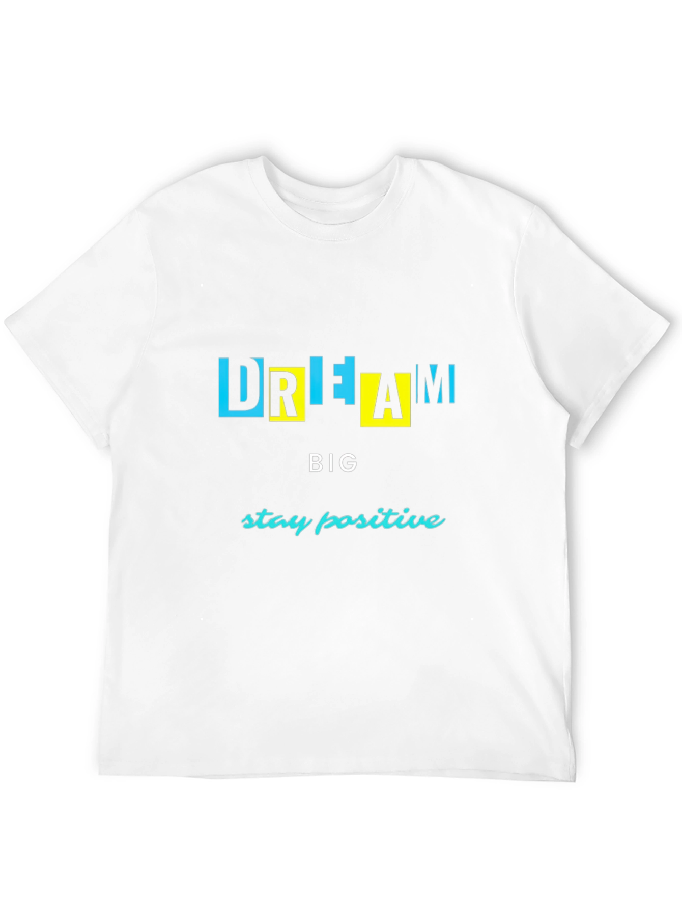 Dream Big Graphic Tee - Stay Positive T-Shirt