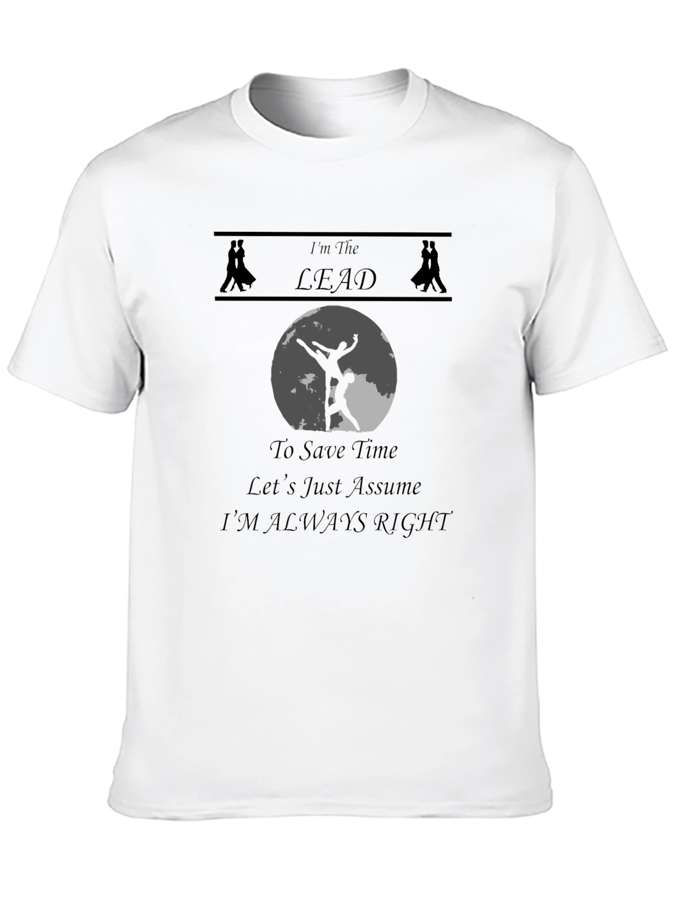 Im The Lead T-Shirt - Dancing Humor Tee