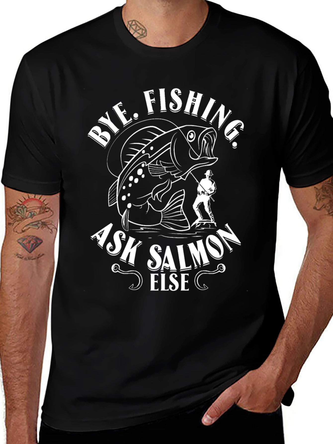 Bye Fishing Ask Salmon Else Black Graphic Tee