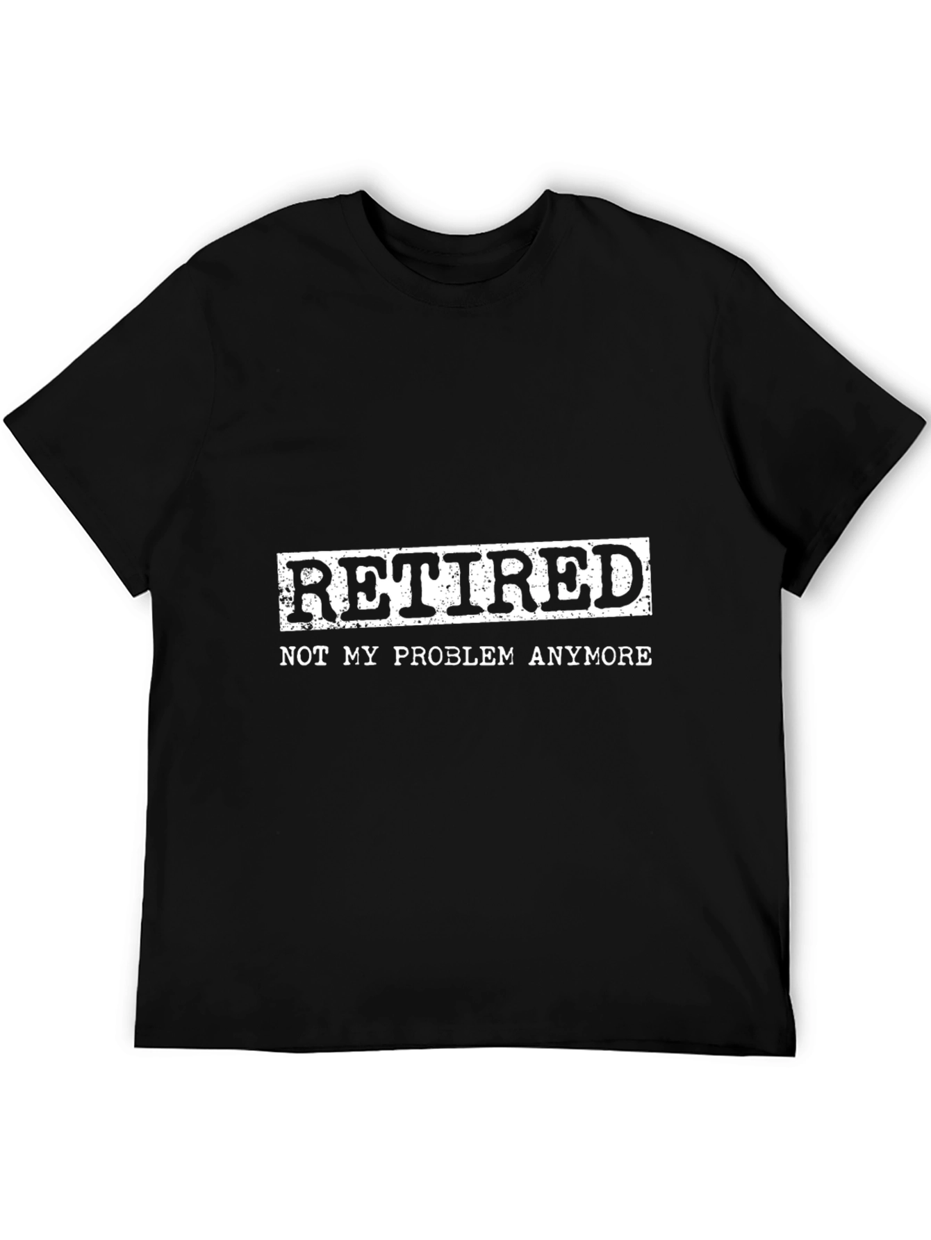 Retired: Not My Problem Anymore T-Shirt