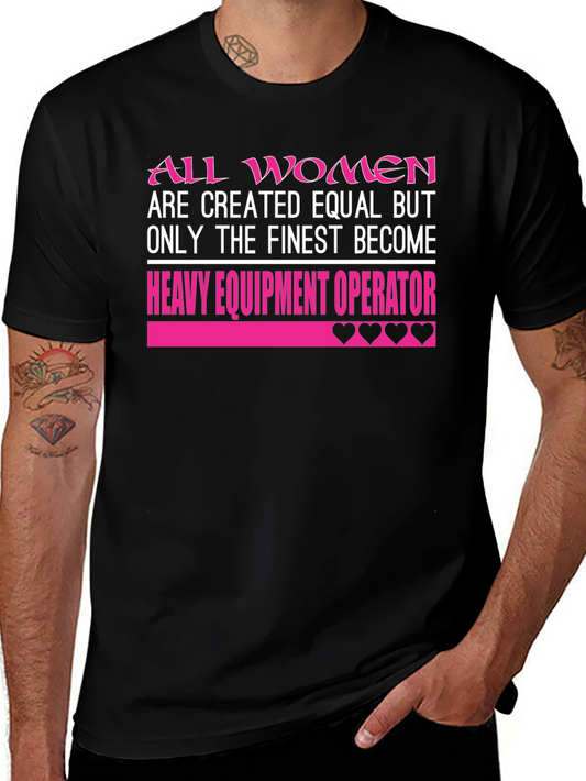 All Women are Finest Heavy Equipment Operator T-Shirt