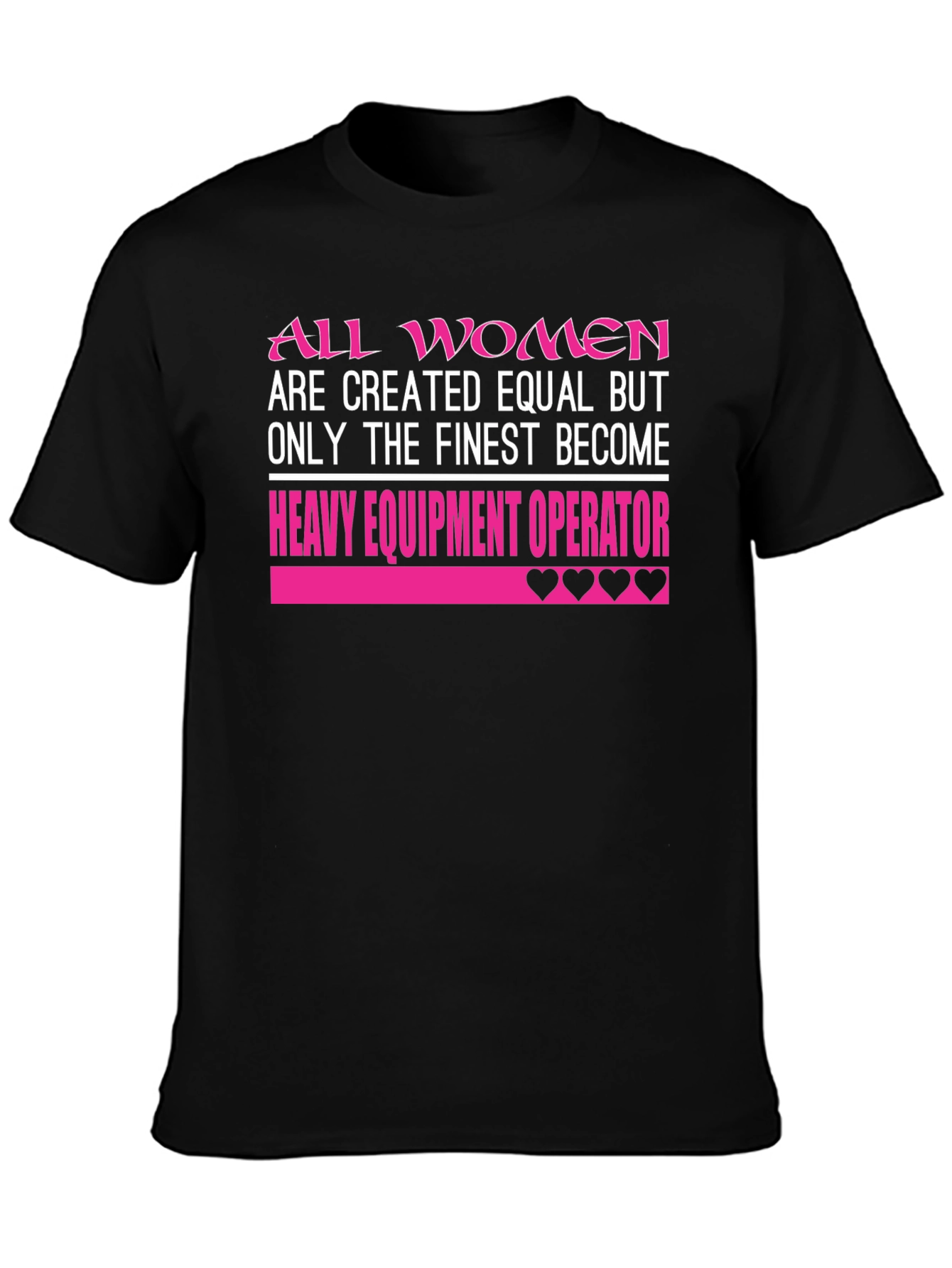 All Women are Finest Heavy Equipment Operator T-Shirt