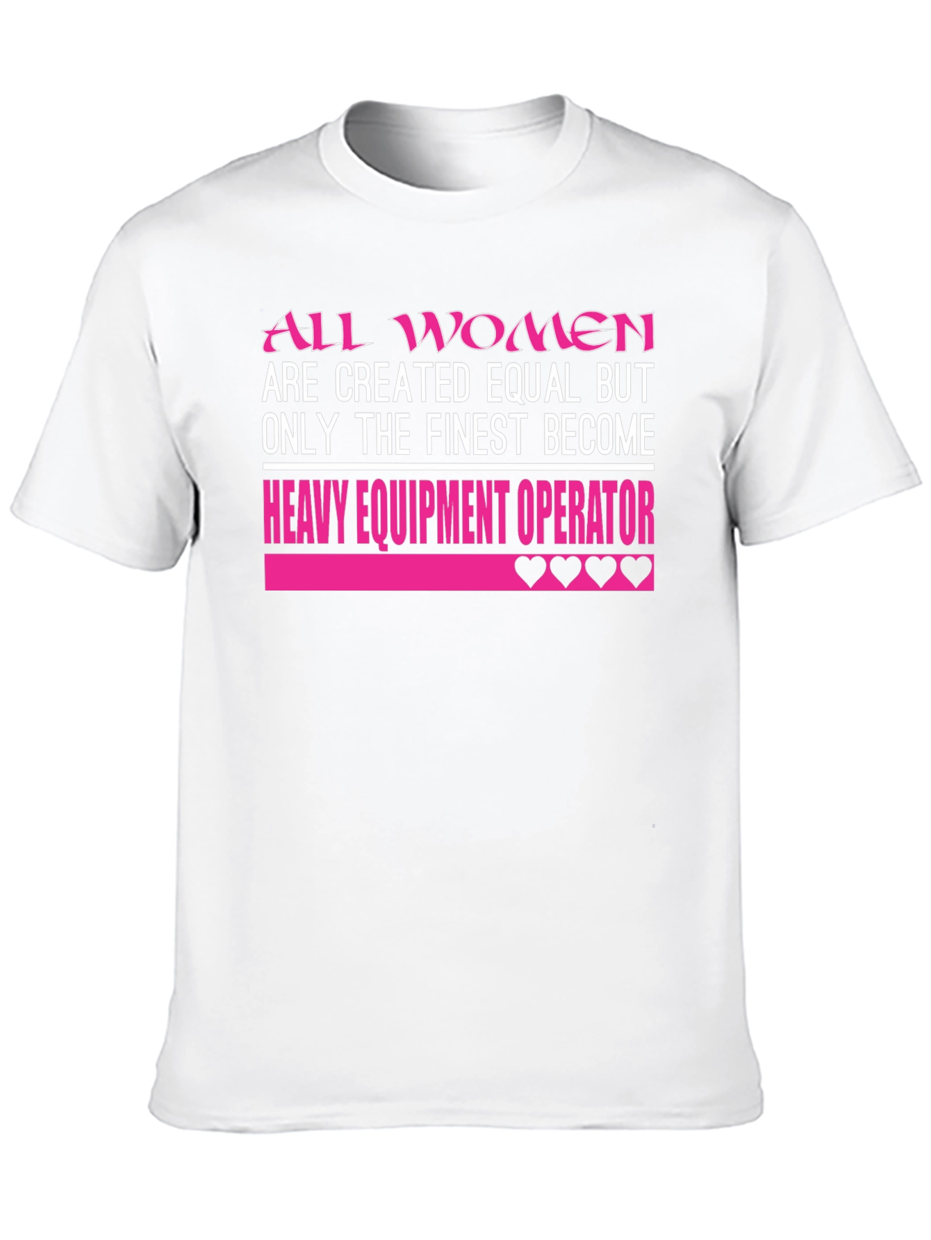 All Women are Finest Heavy Equipment Operator T-Shirt