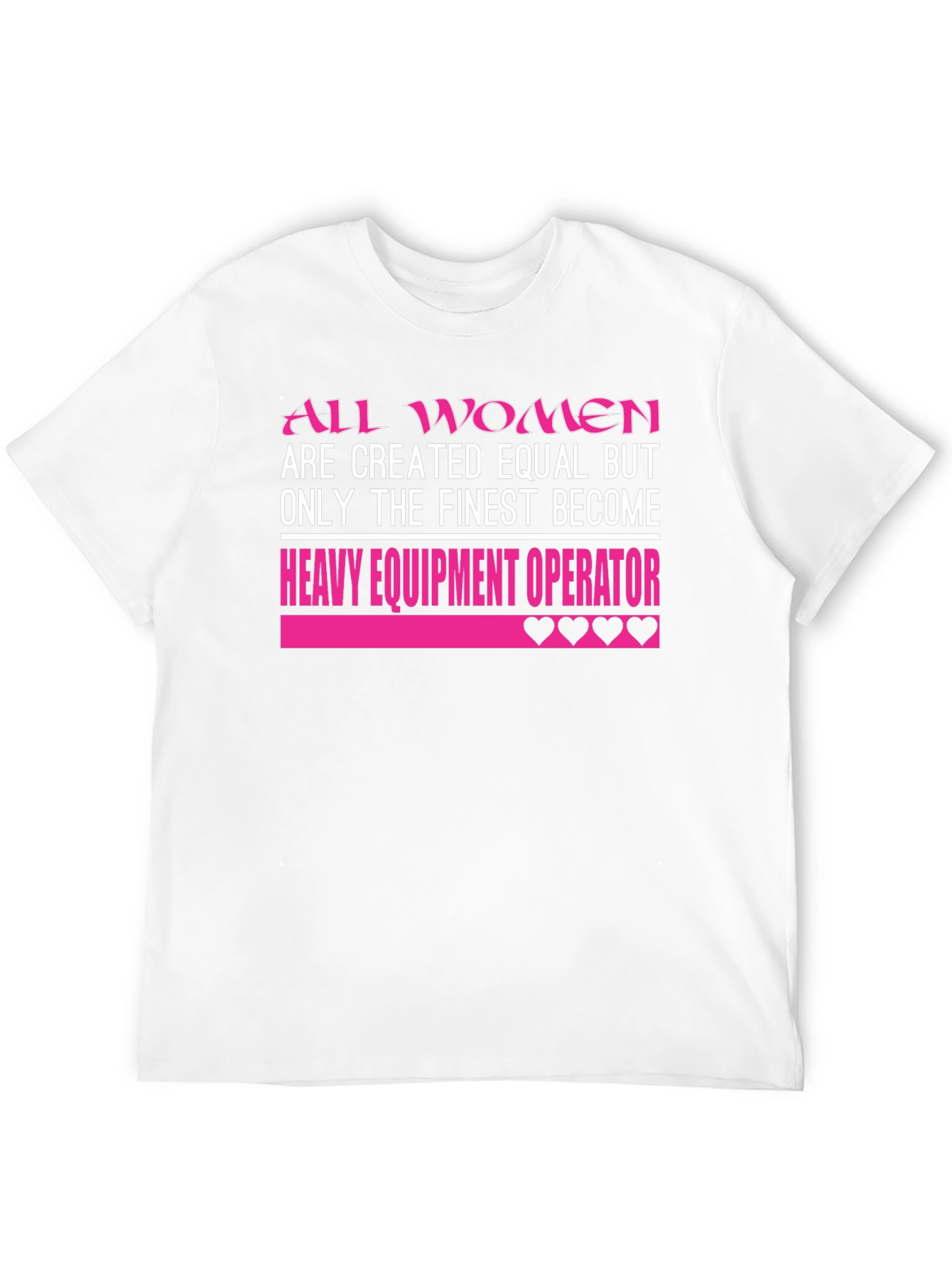 All Women are Finest Heavy Equipment Operator T-Shirt
