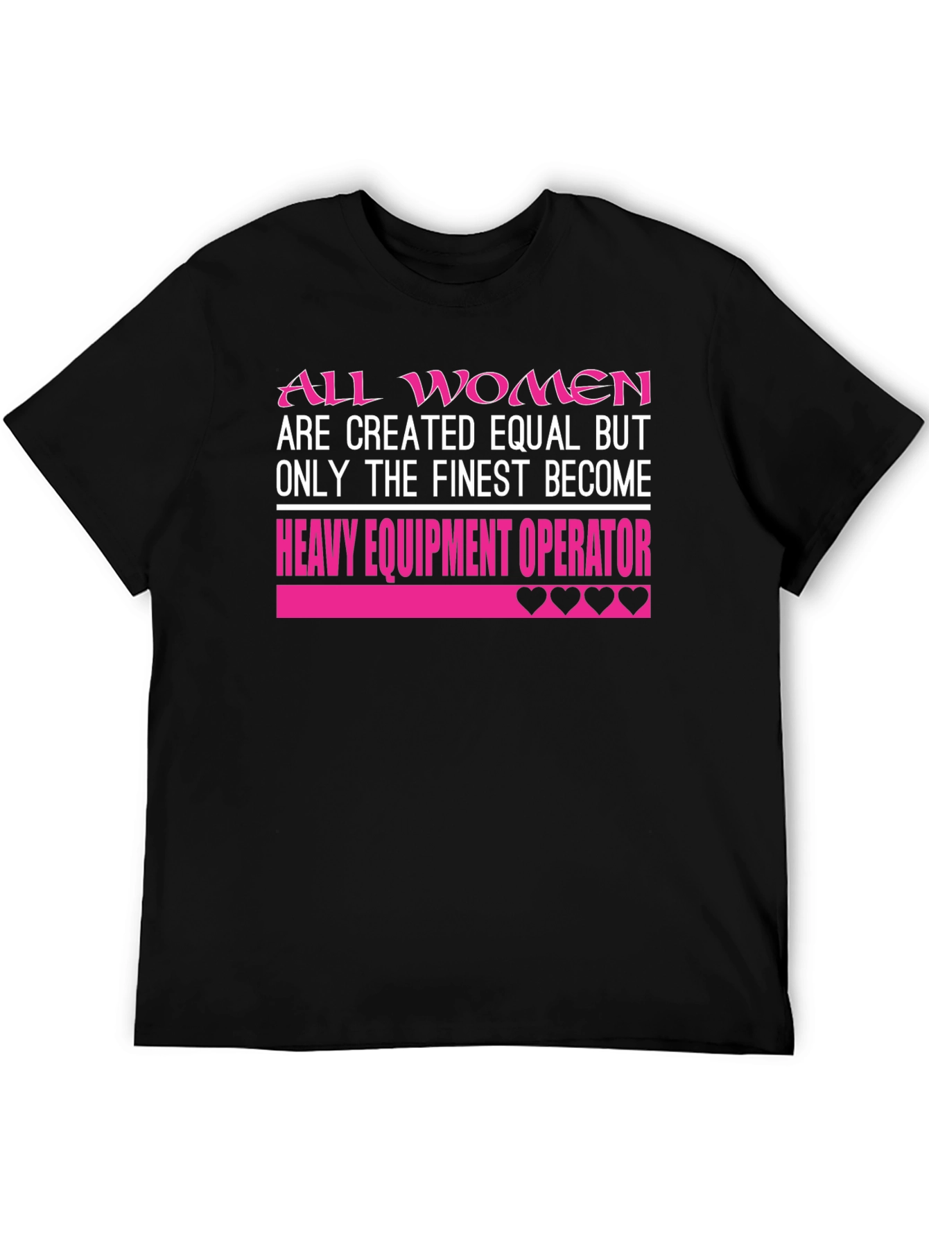 All Women are Finest Heavy Equipment Operator T-Shirt