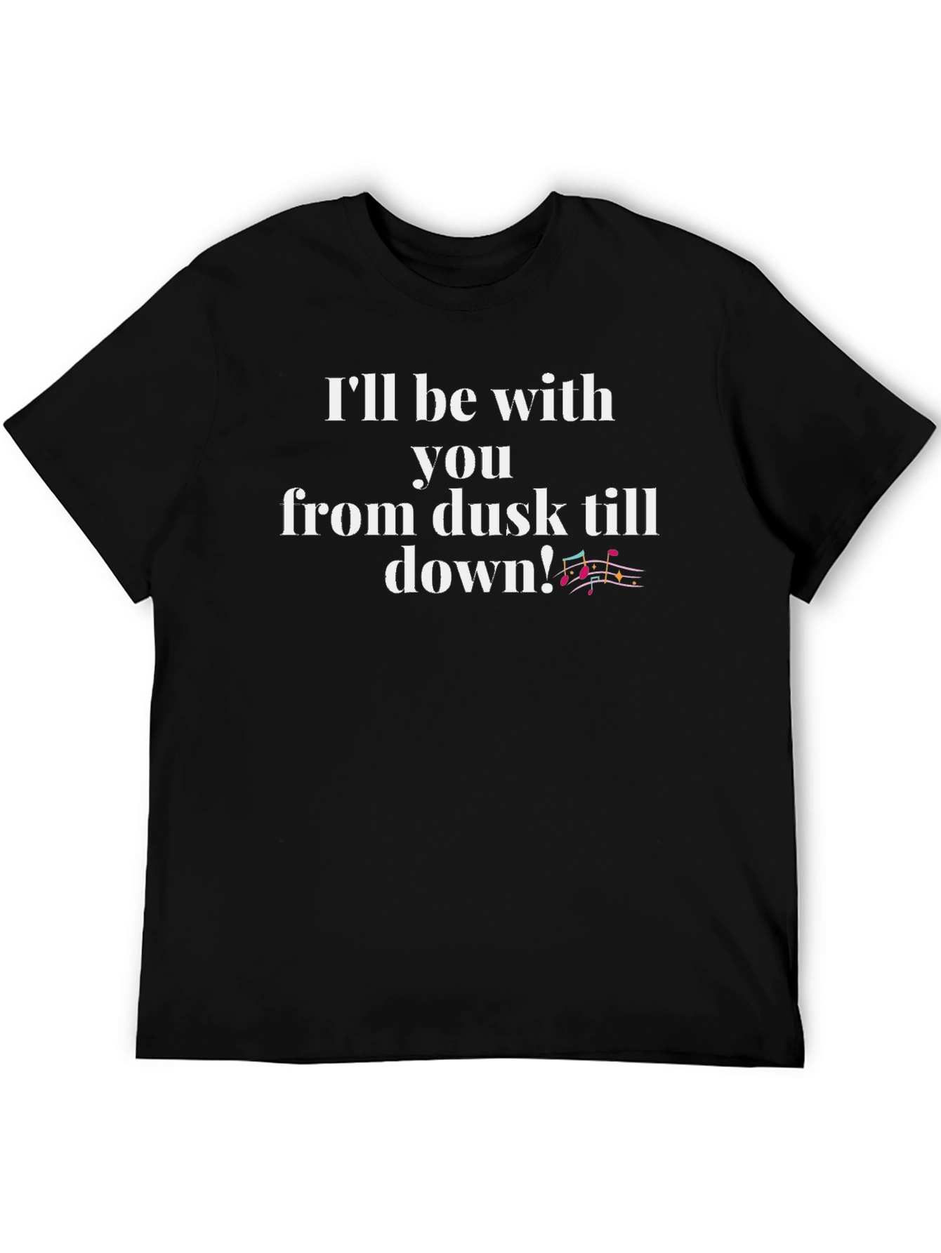 Ill Be With You From Dusk Till Down T-Shirt