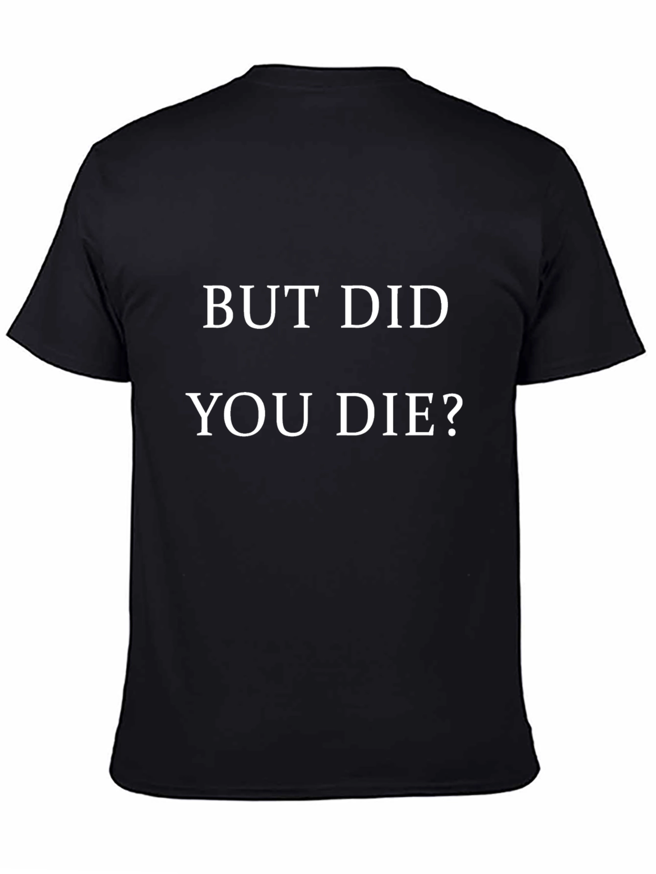 But Did You Die? Graphic Tee