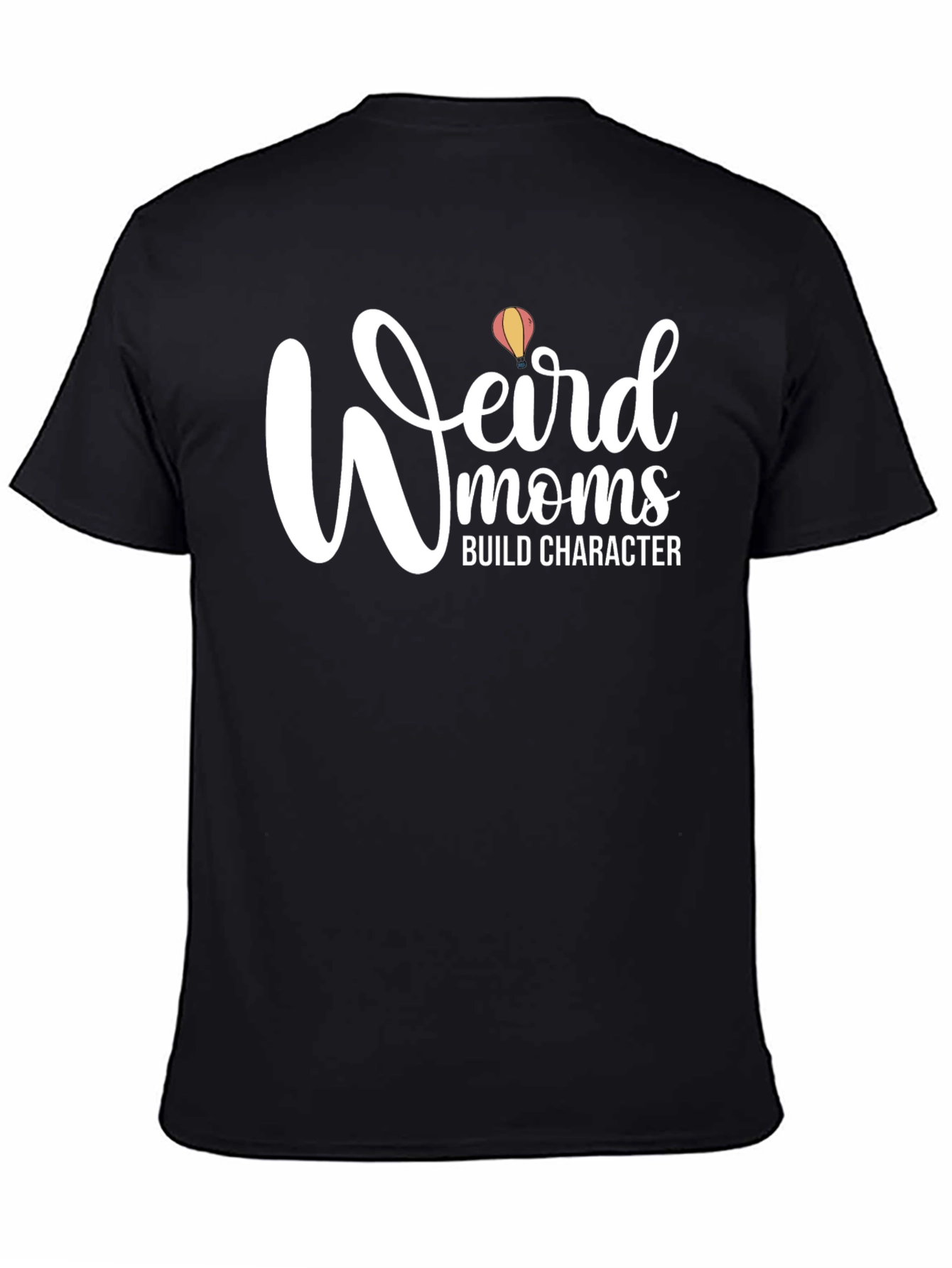 Weird Moms Build Character T-Shirt