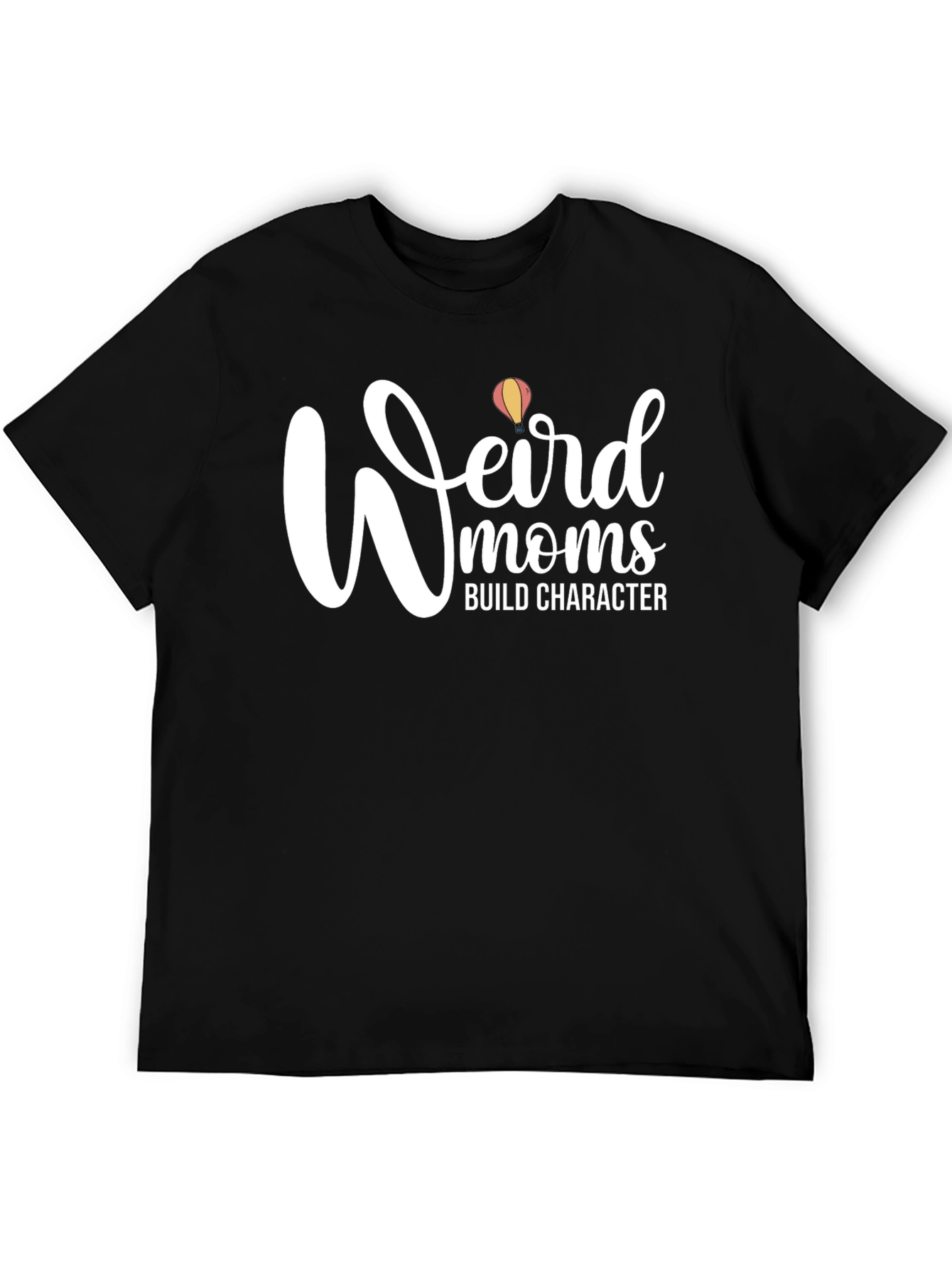Weird Moms Build Character T-Shirt