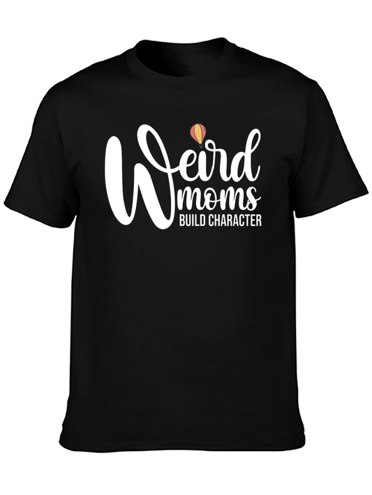 Weird Moms Build Character T-Shirt