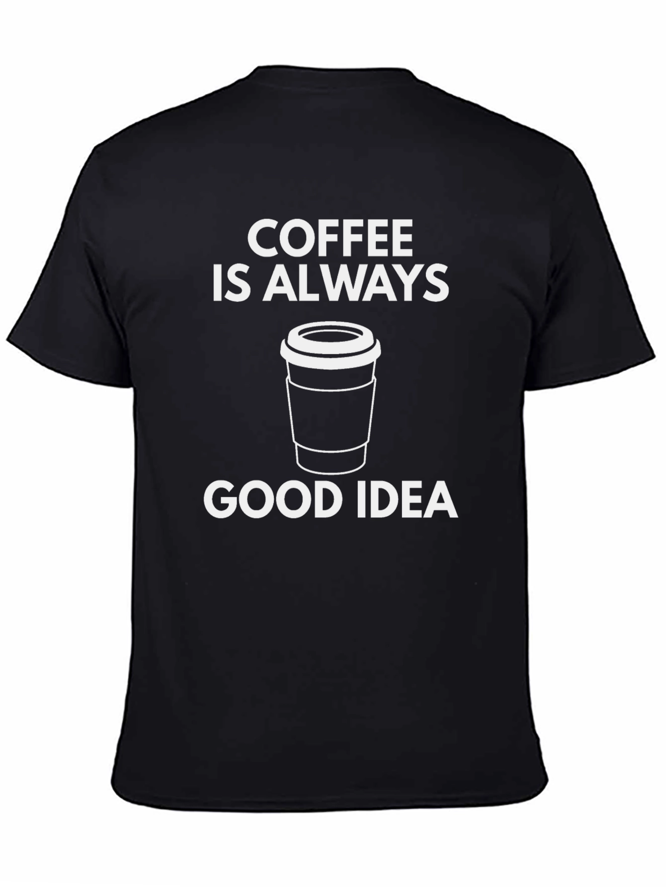 Coffee is Always a Good Idea T-Shirt