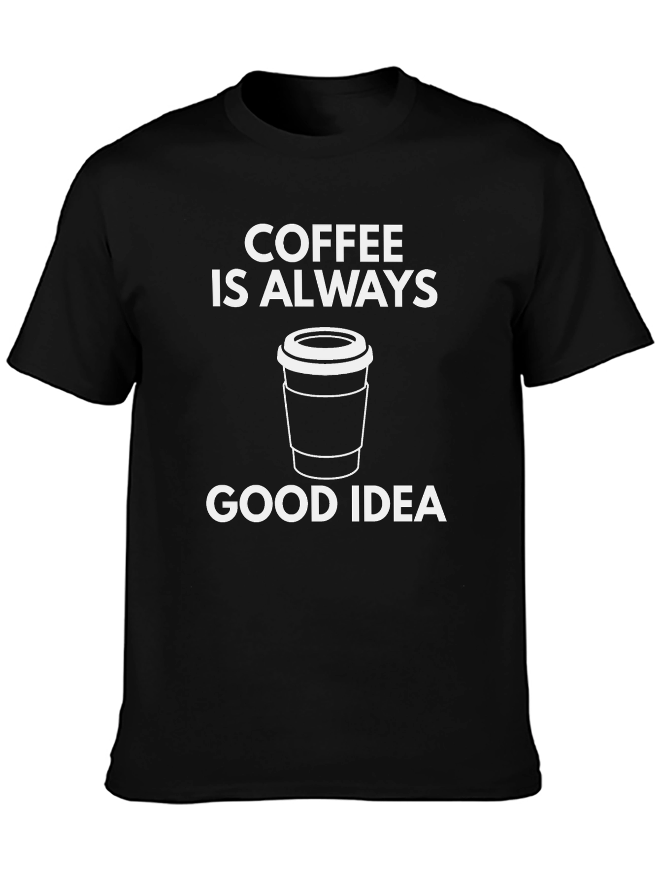 Coffee is Always a Good Idea T-Shirt