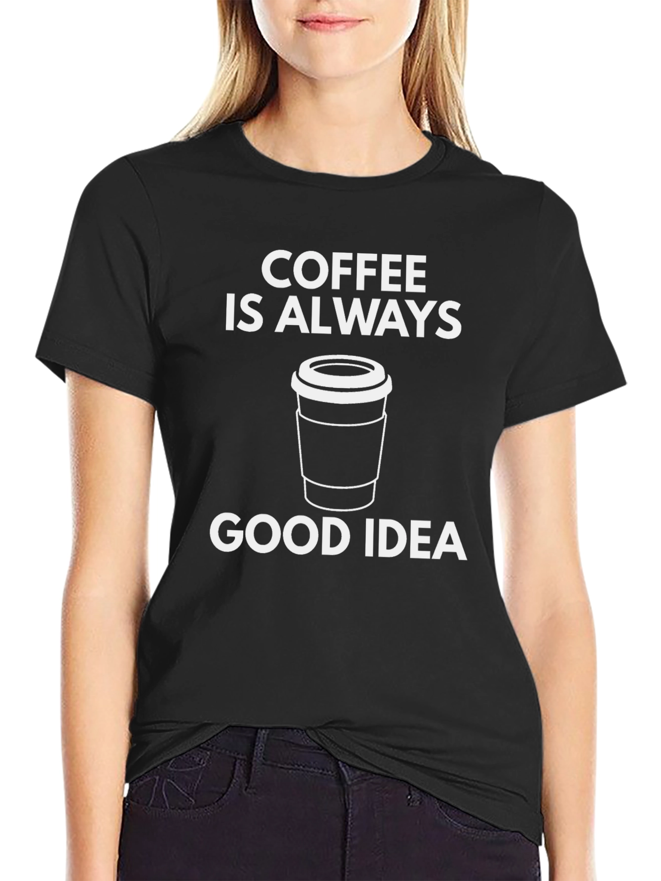 Coffee is Always a Good Idea T-Shirt