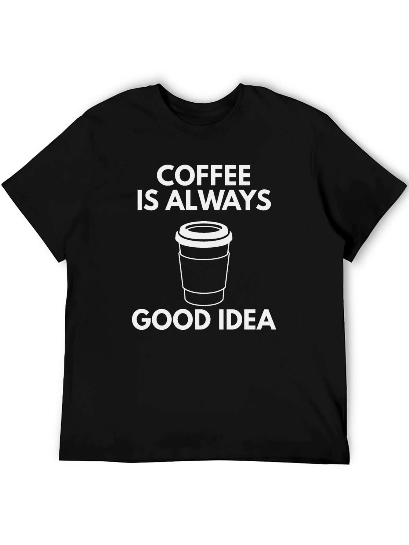 Coffee is Always a Good Idea T-Shirt