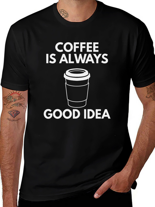 Coffee is Always a Good Idea T-Shirt
