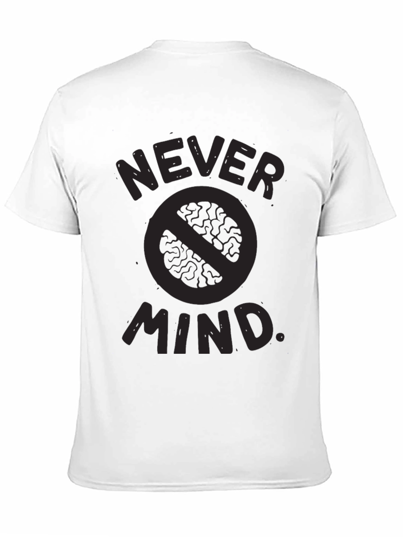 Never Mind T-Shirt - Funny Slogan Tee