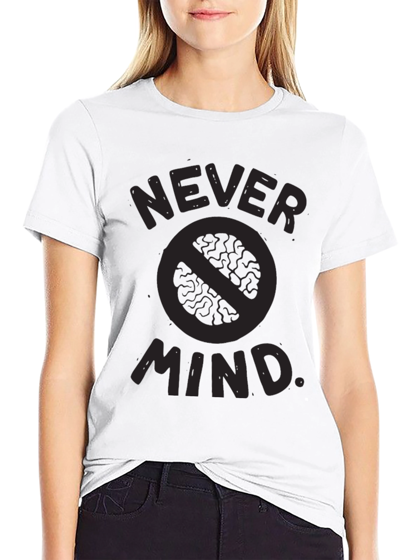 Never Mind T-Shirt - Funny Slogan Tee