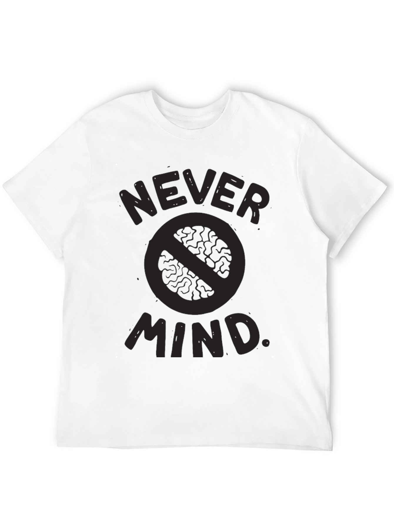 Never Mind T-Shirt - Funny Slogan Tee
