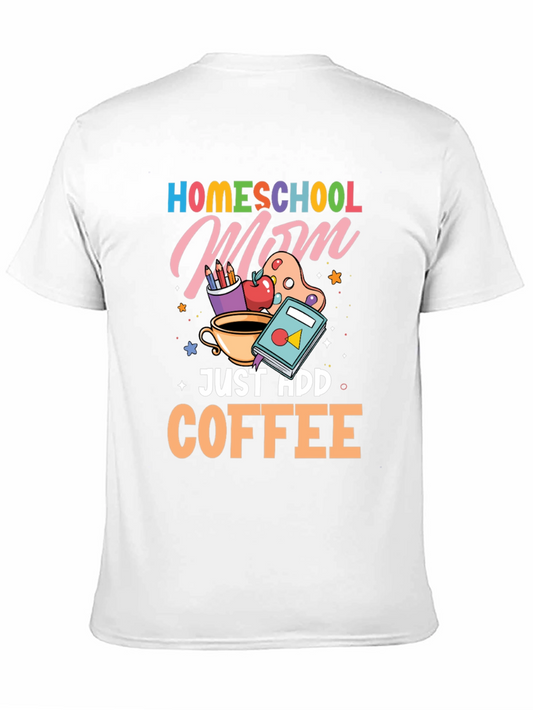 Homeschool Mom Just Add Coffee Graphic T-Shirt