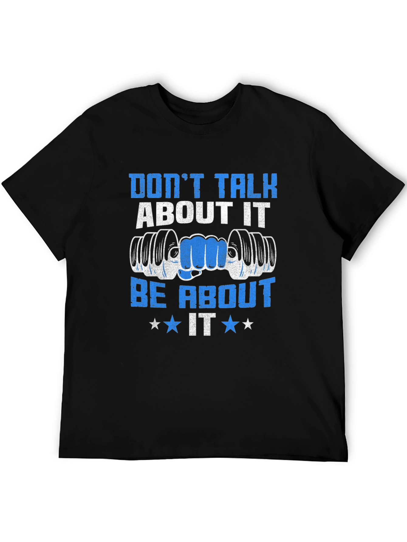 Dont Talk About It Be About It Gym T-Shirt