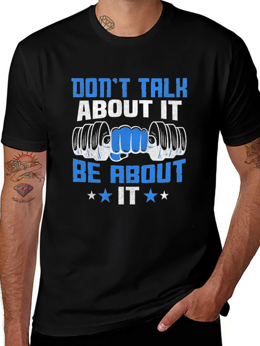 Dont Talk About It Be About It Gym T-Shirt