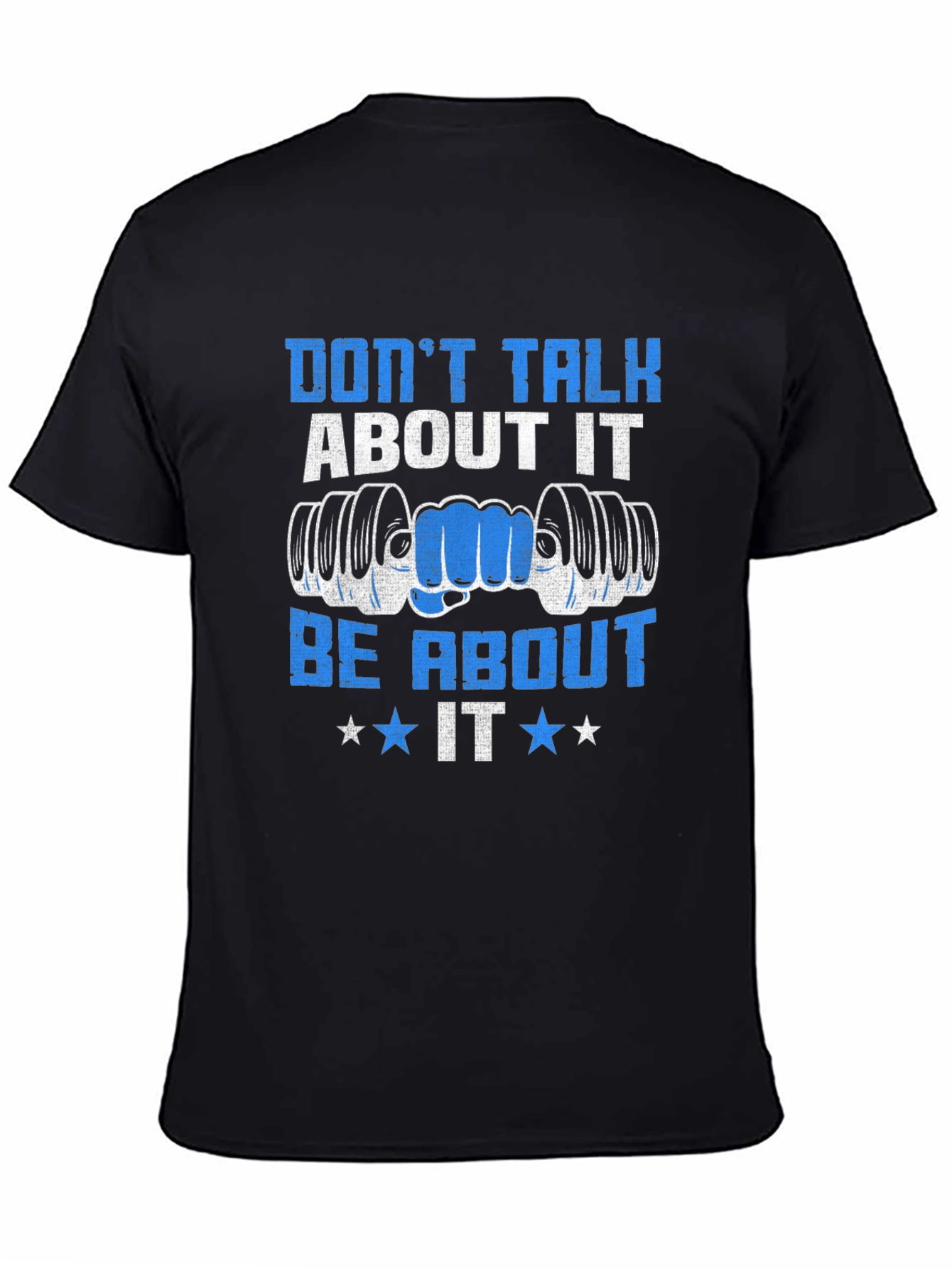 Dont Talk About It Be About It Gym T-Shirt