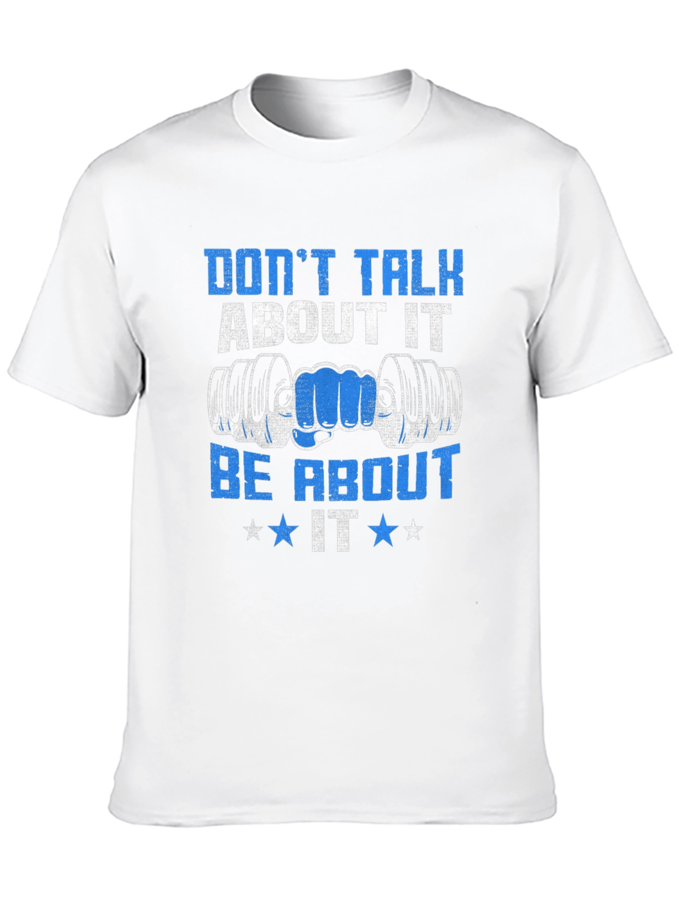 Dont Talk About It Be About It Gym T-Shirt