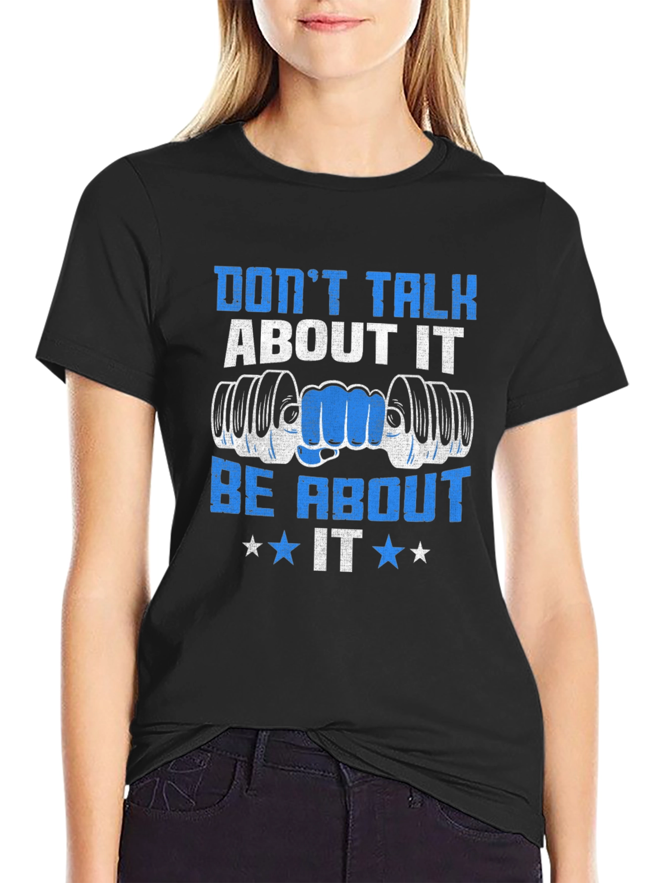 Dont Talk About It Be About It Gym T-Shirt