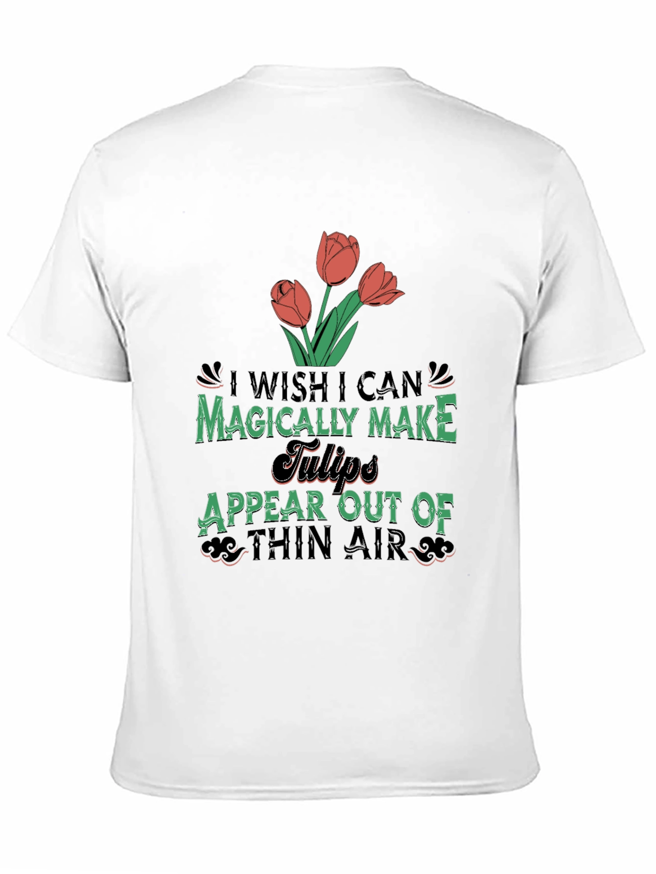 Magically Make Tulips Appear T-Shirt