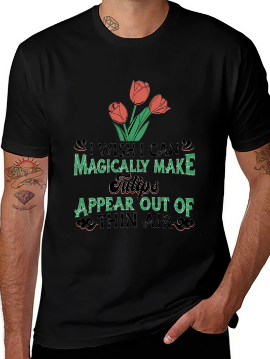 Magically Make Tulips Appear T-Shirt