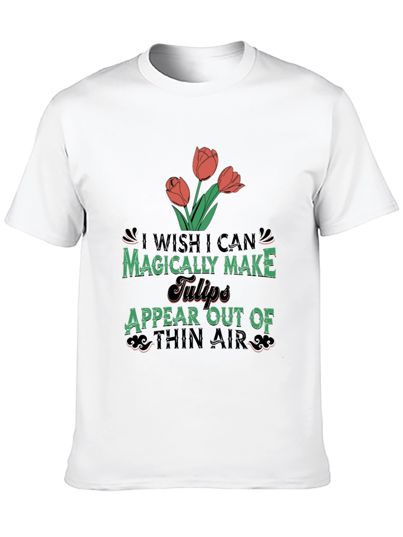 Magically Make Tulips Appear T-Shirt