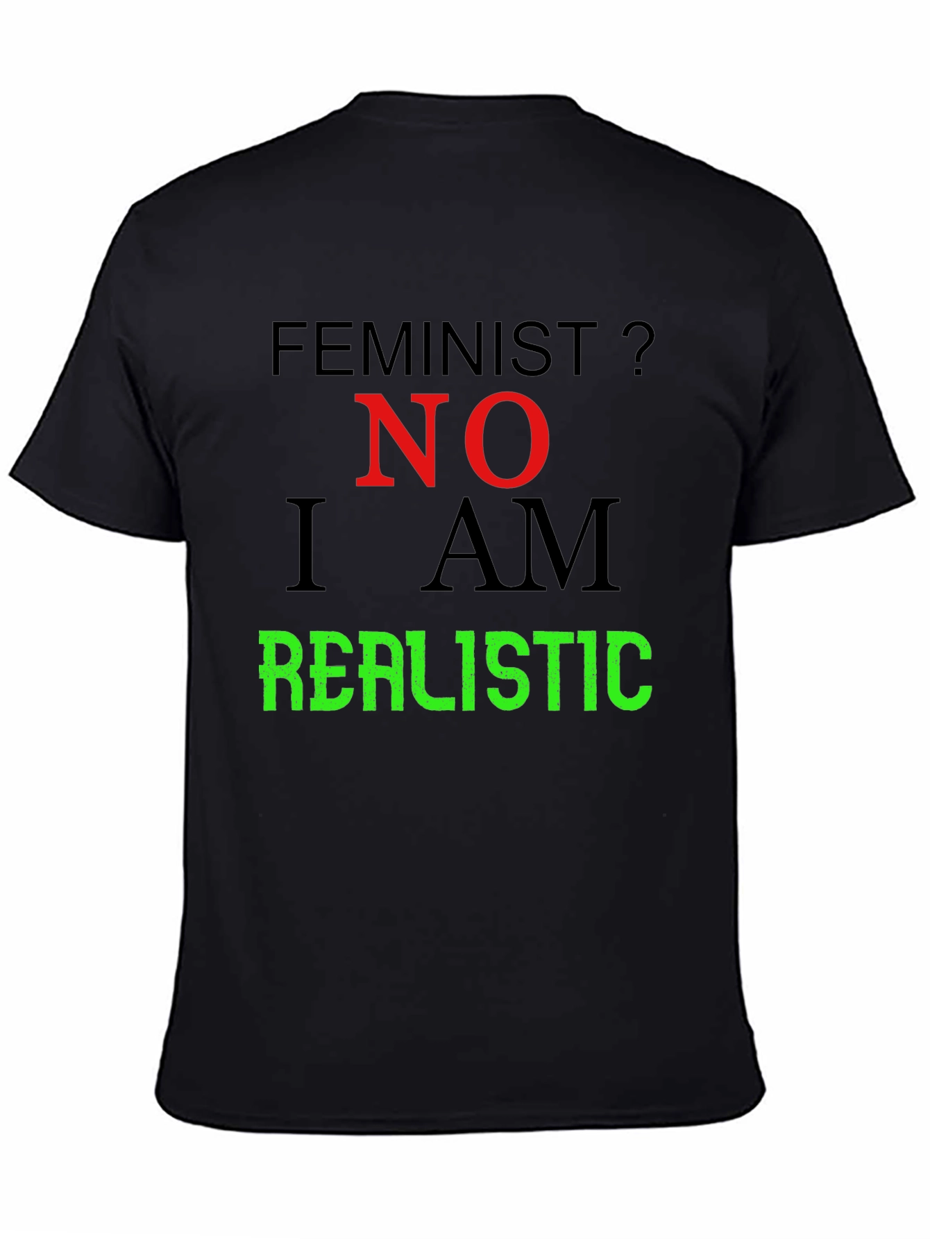 Feminist? No. I Am Realistic Graphic Tee