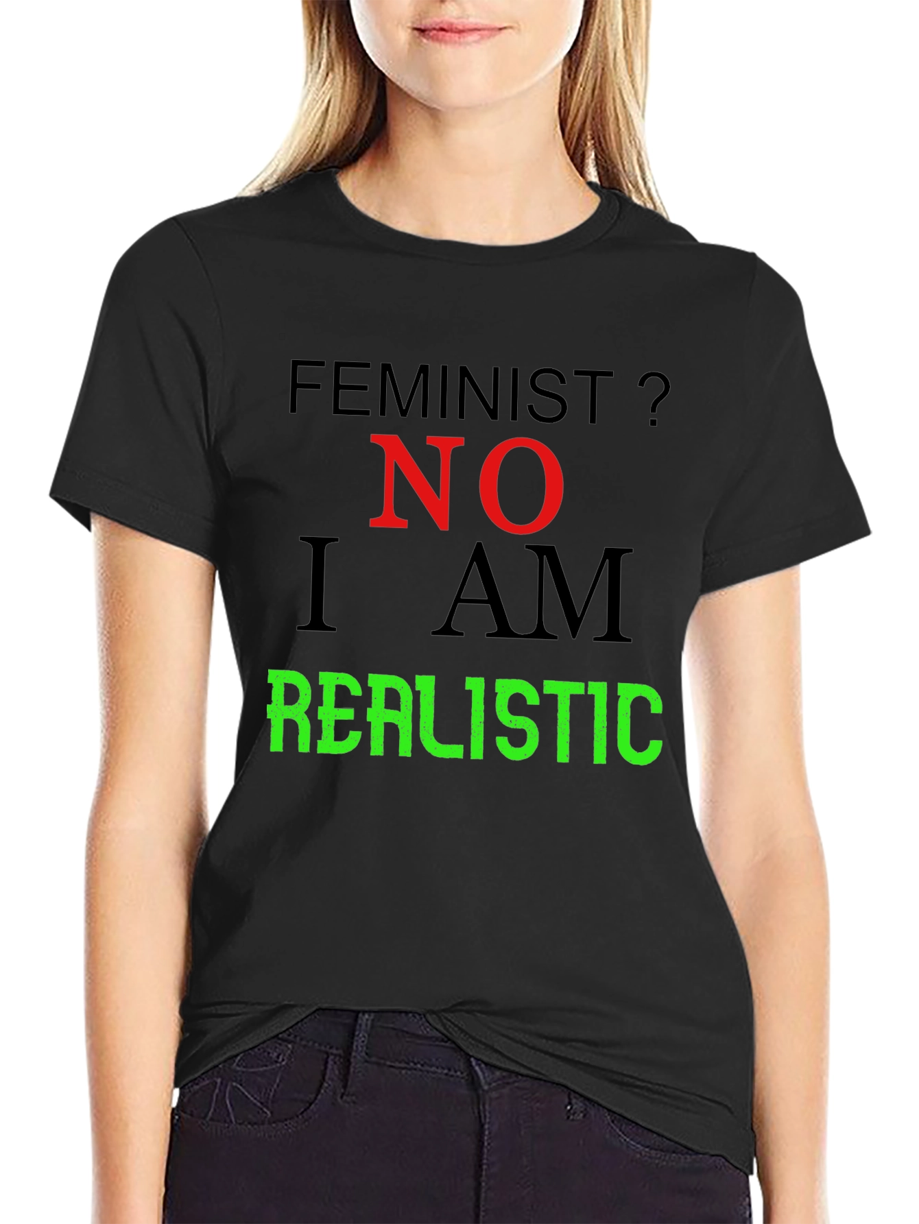 Feminist? No. I Am Realistic Graphic Tee