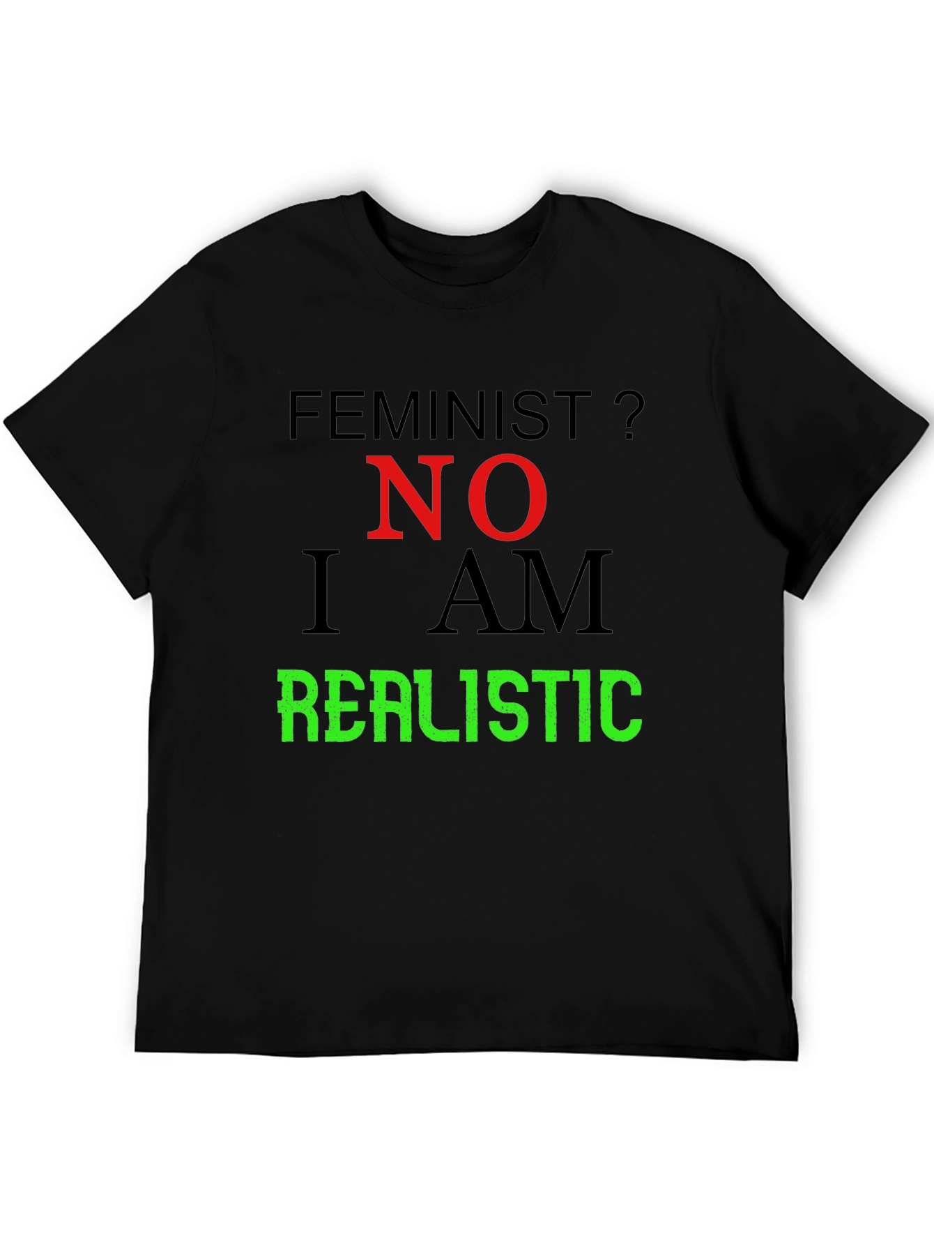 Feminist? No. I Am Realistic Graphic Tee