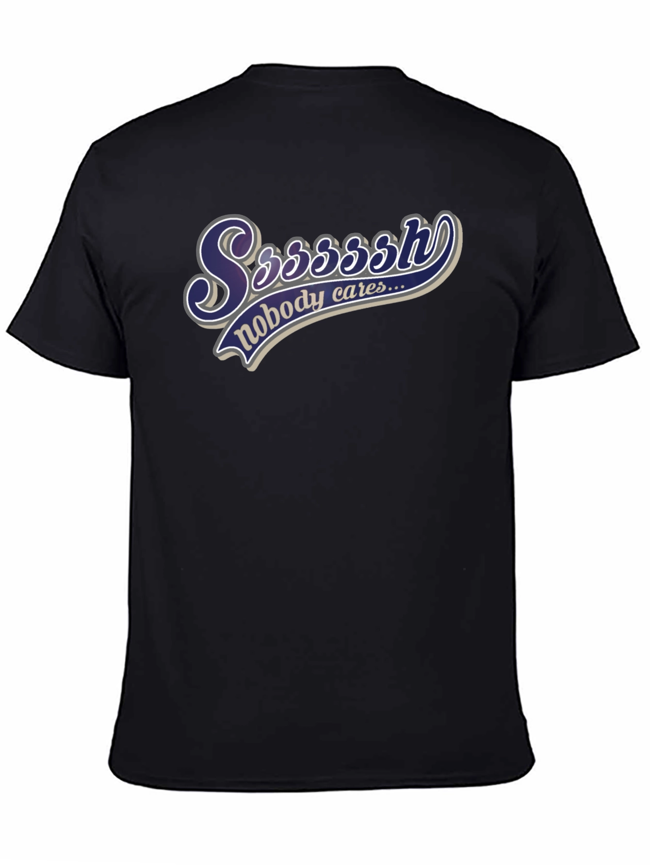 Ssssssh Nobody Cares Black T-Shirt