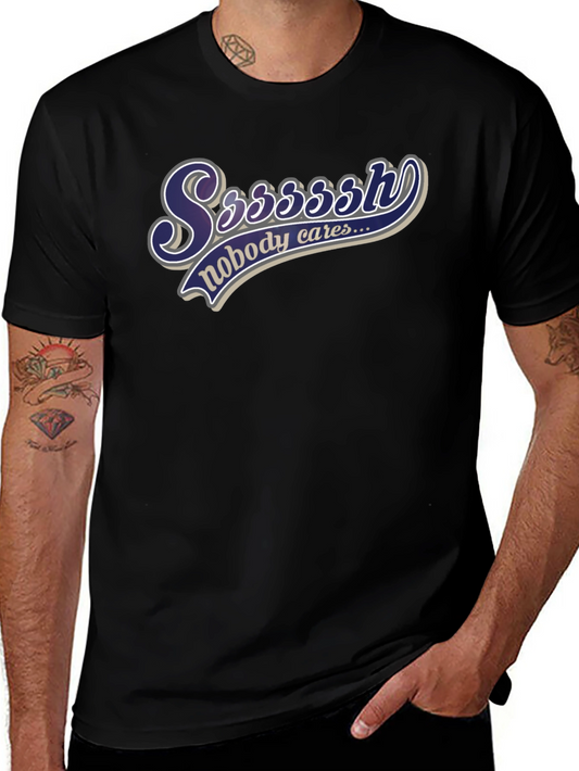 Ssssssh Nobody Cares Black T-Shirt