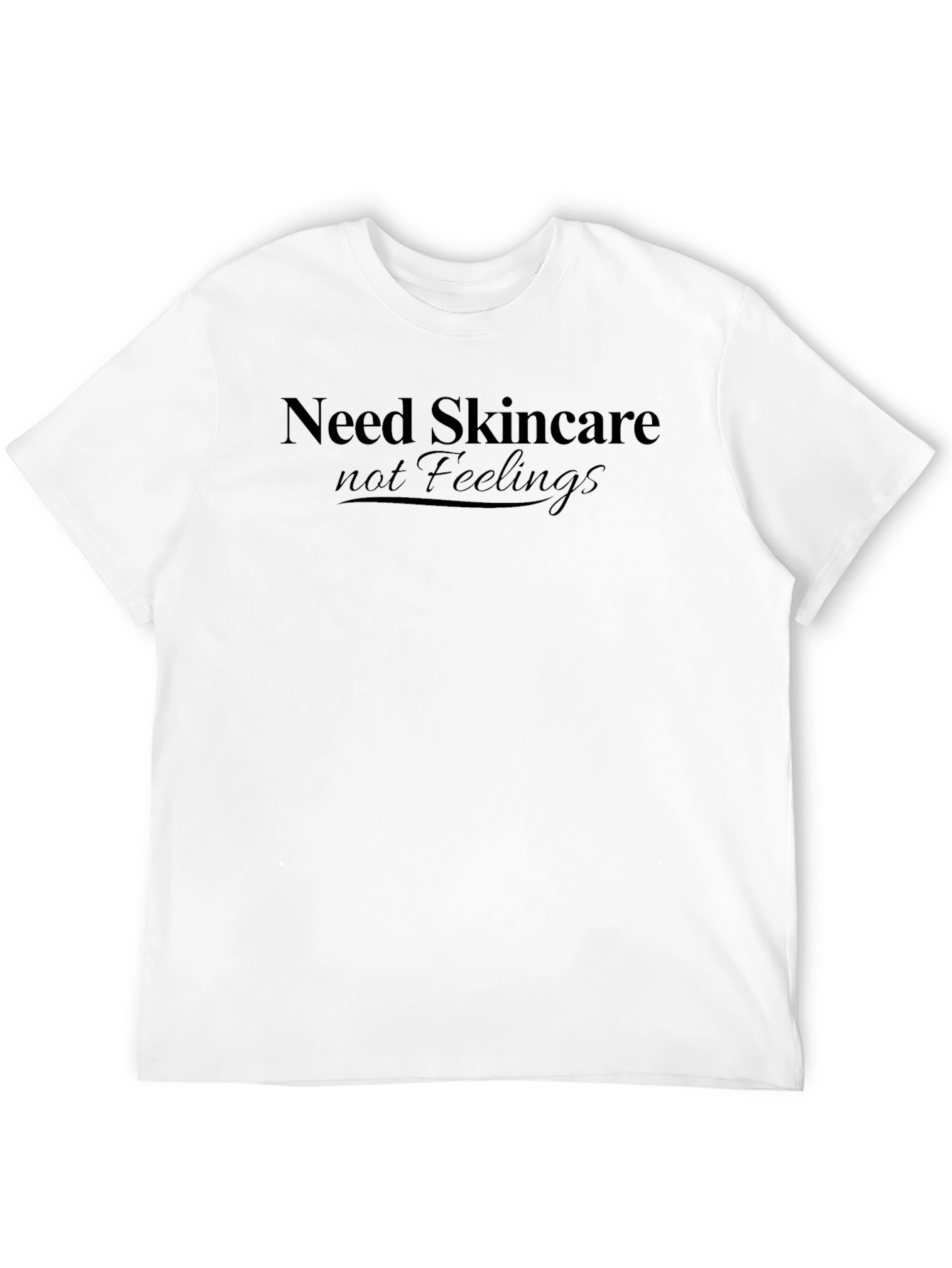 Need Skincare Not Feelings Graphic Tee