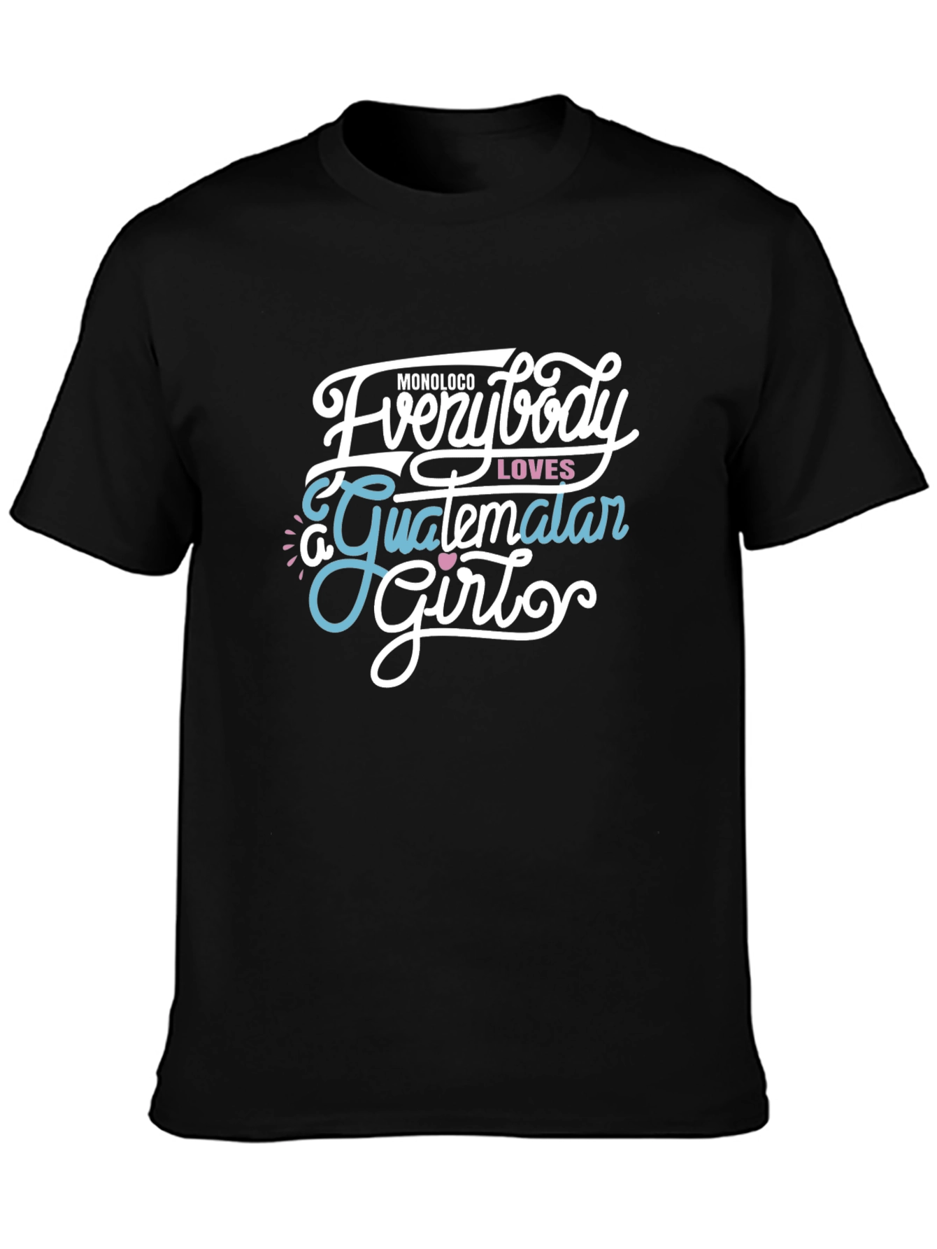 Everybody Loves a Guatemalan Girl Graphic Tee