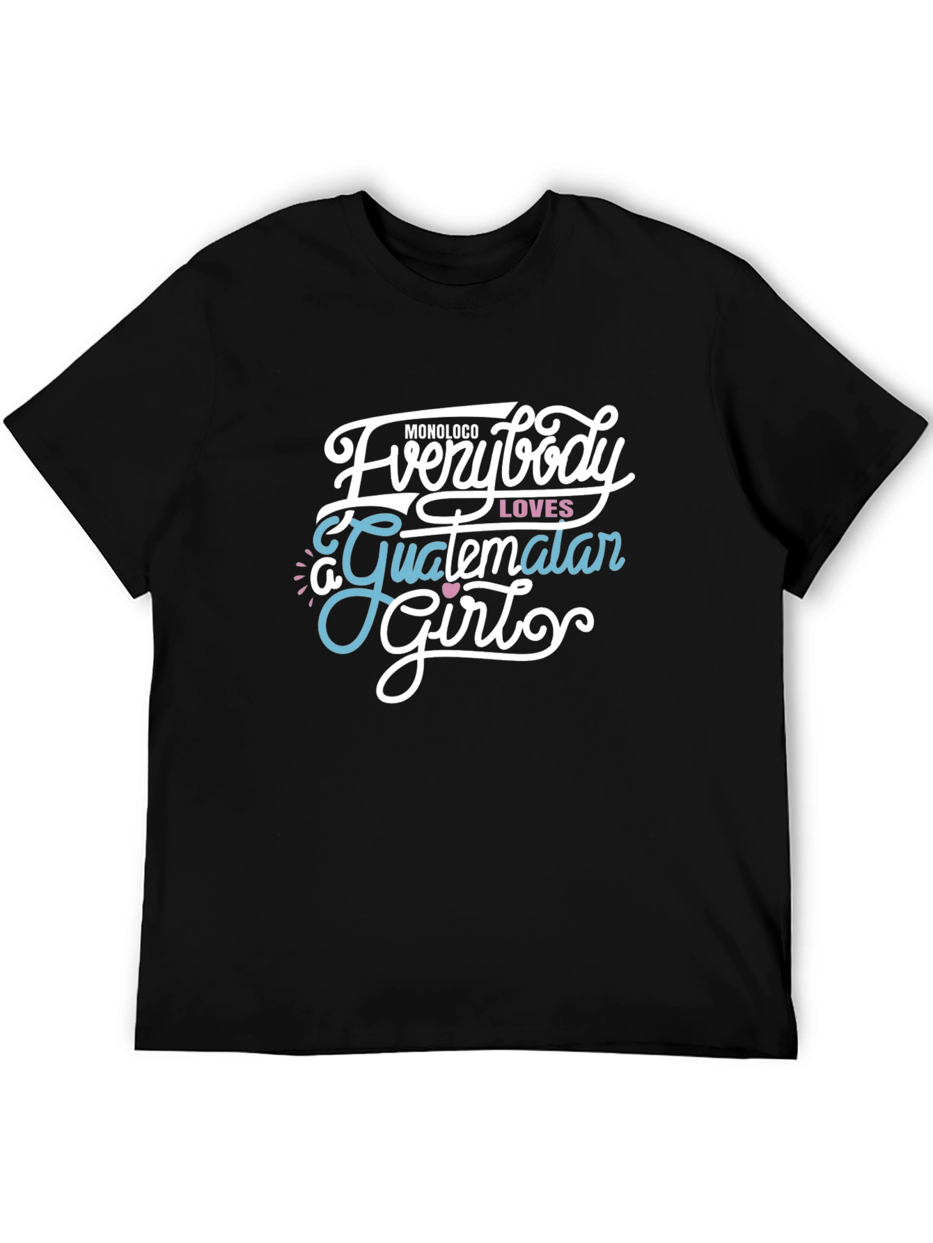 Everybody Loves a Guatemalan Girl Graphic Tee