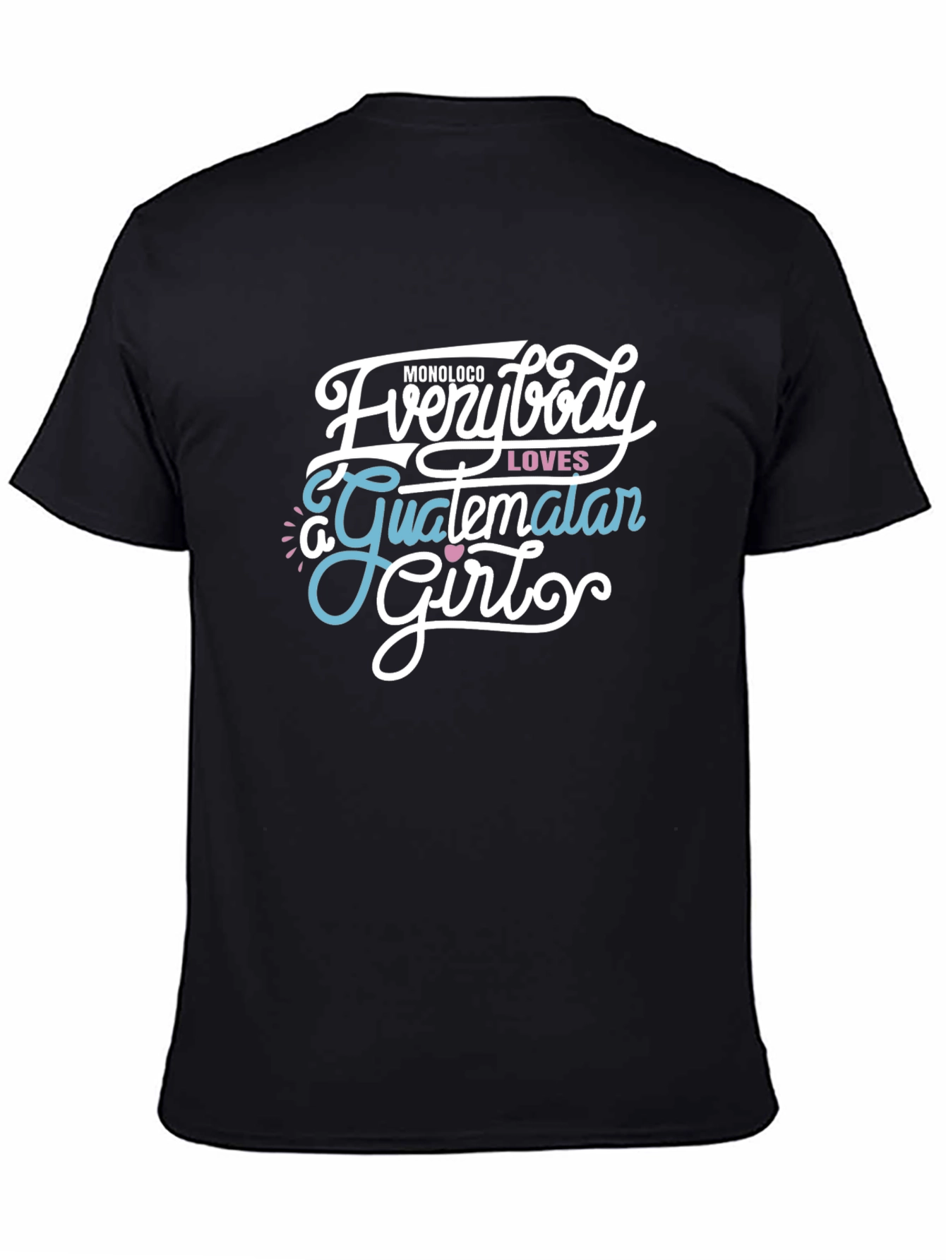 Everybody Loves a Guatemalan Girl Graphic Tee