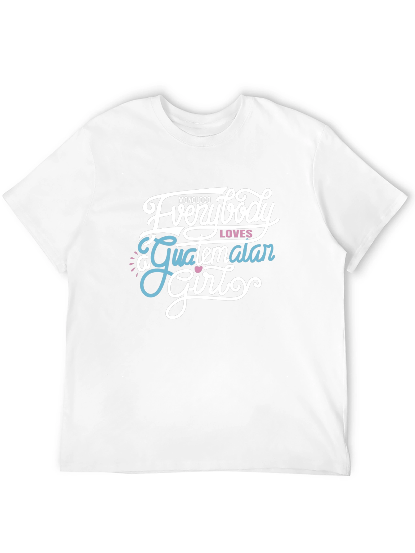 Everybody Loves a Guatemalan Girl Graphic Tee