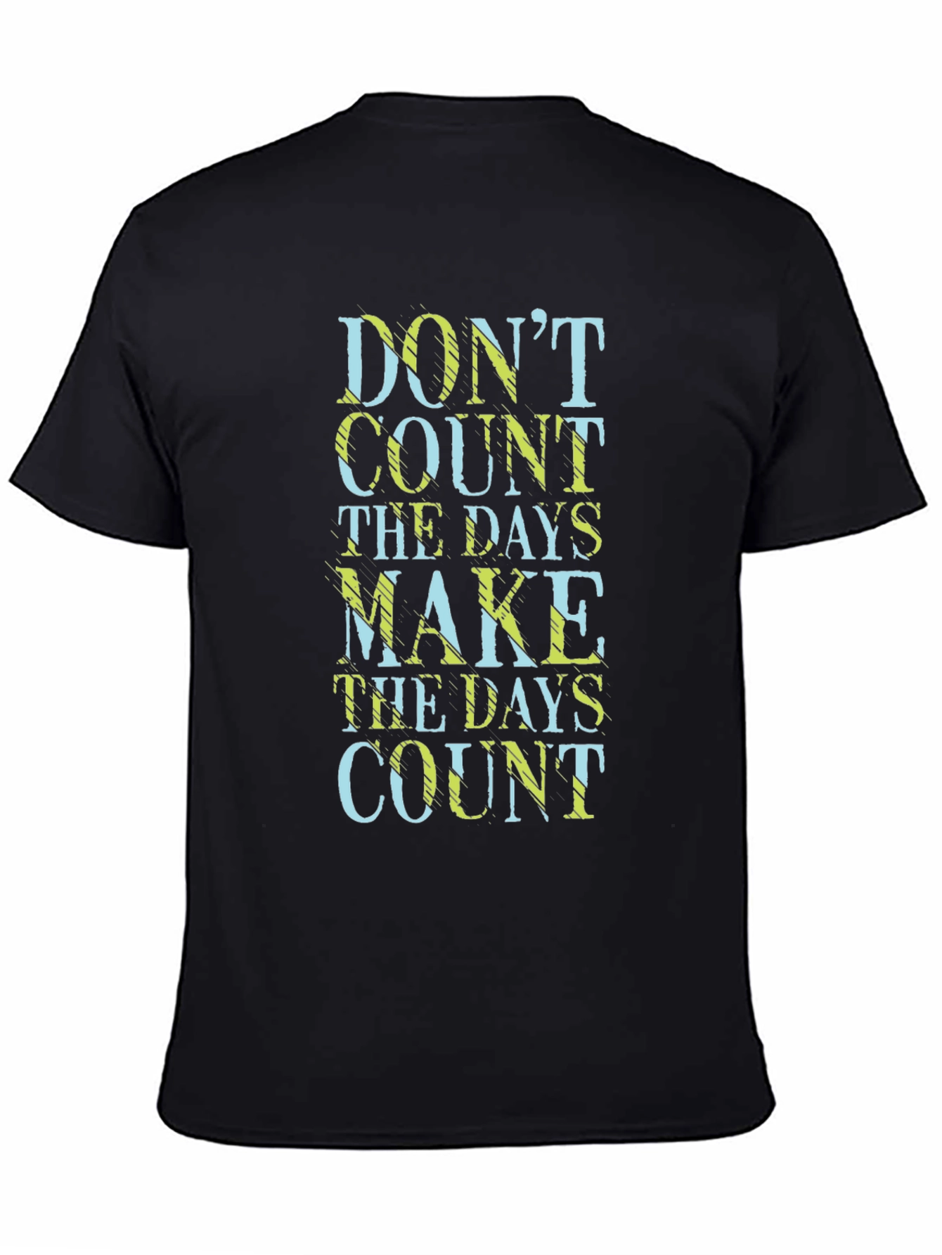 Inspirational Graphic Tee - Dont Count the Days